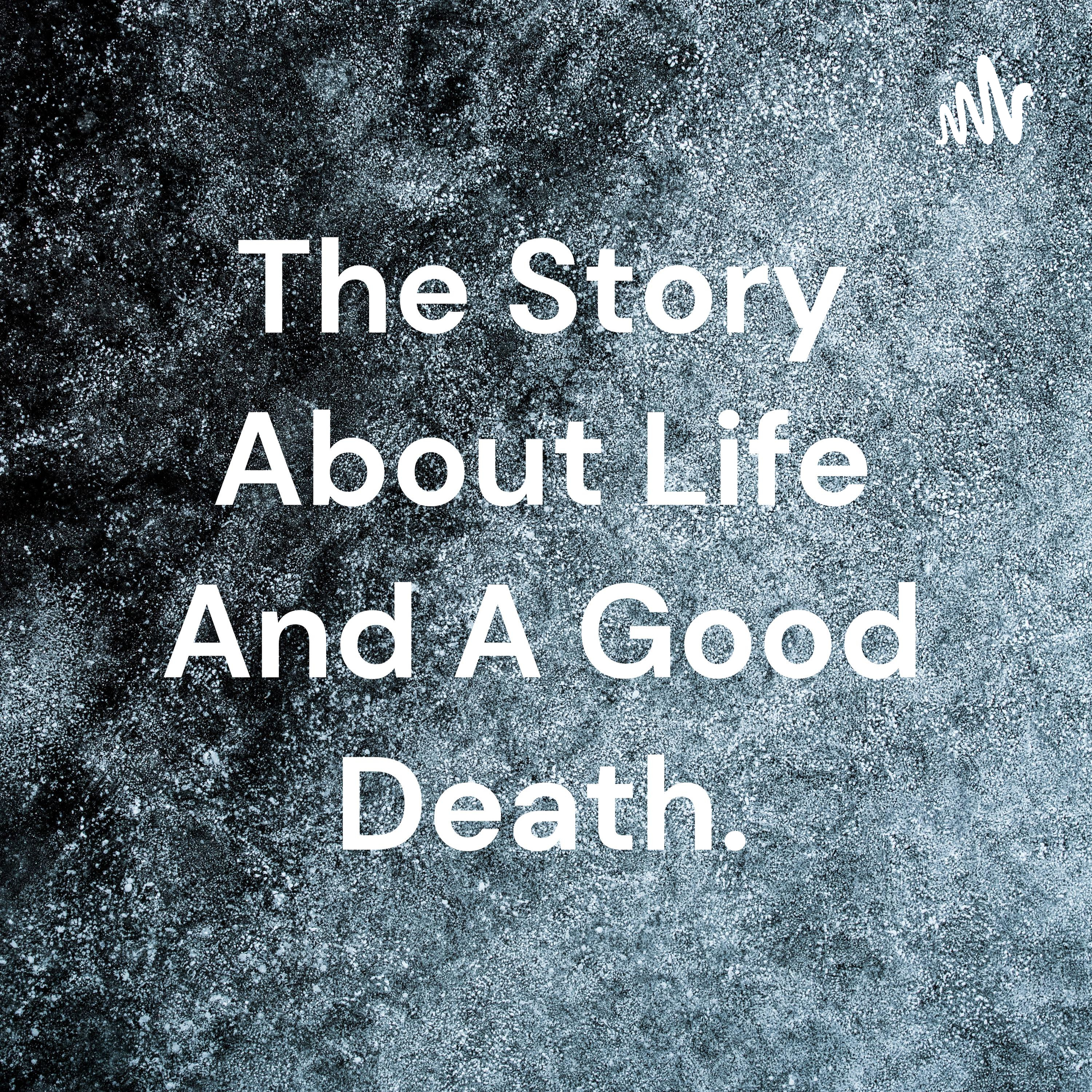 The Story About Life And A Good Death.