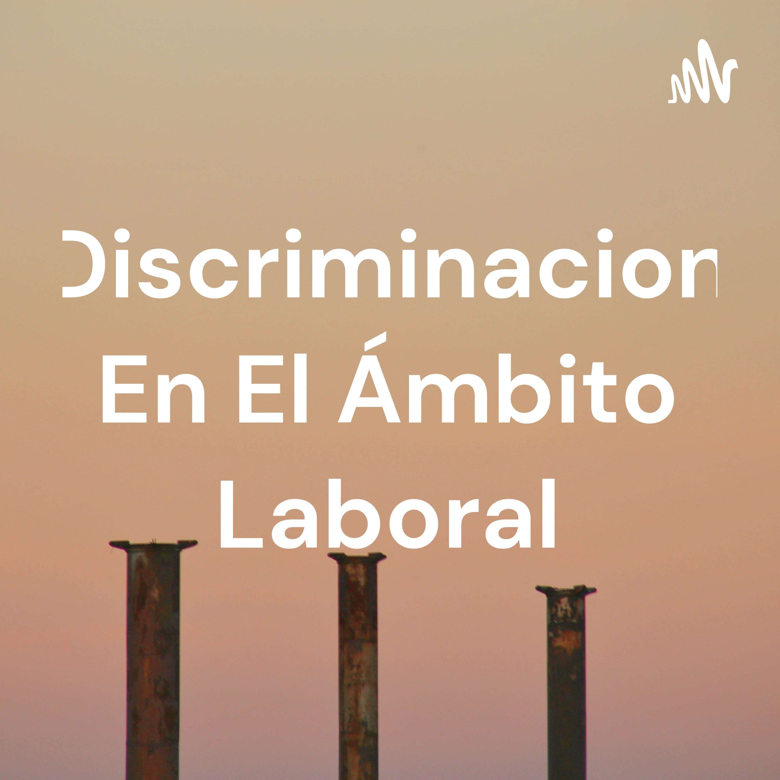 Discriminacion En El Ámbito Laboral podcast artwork