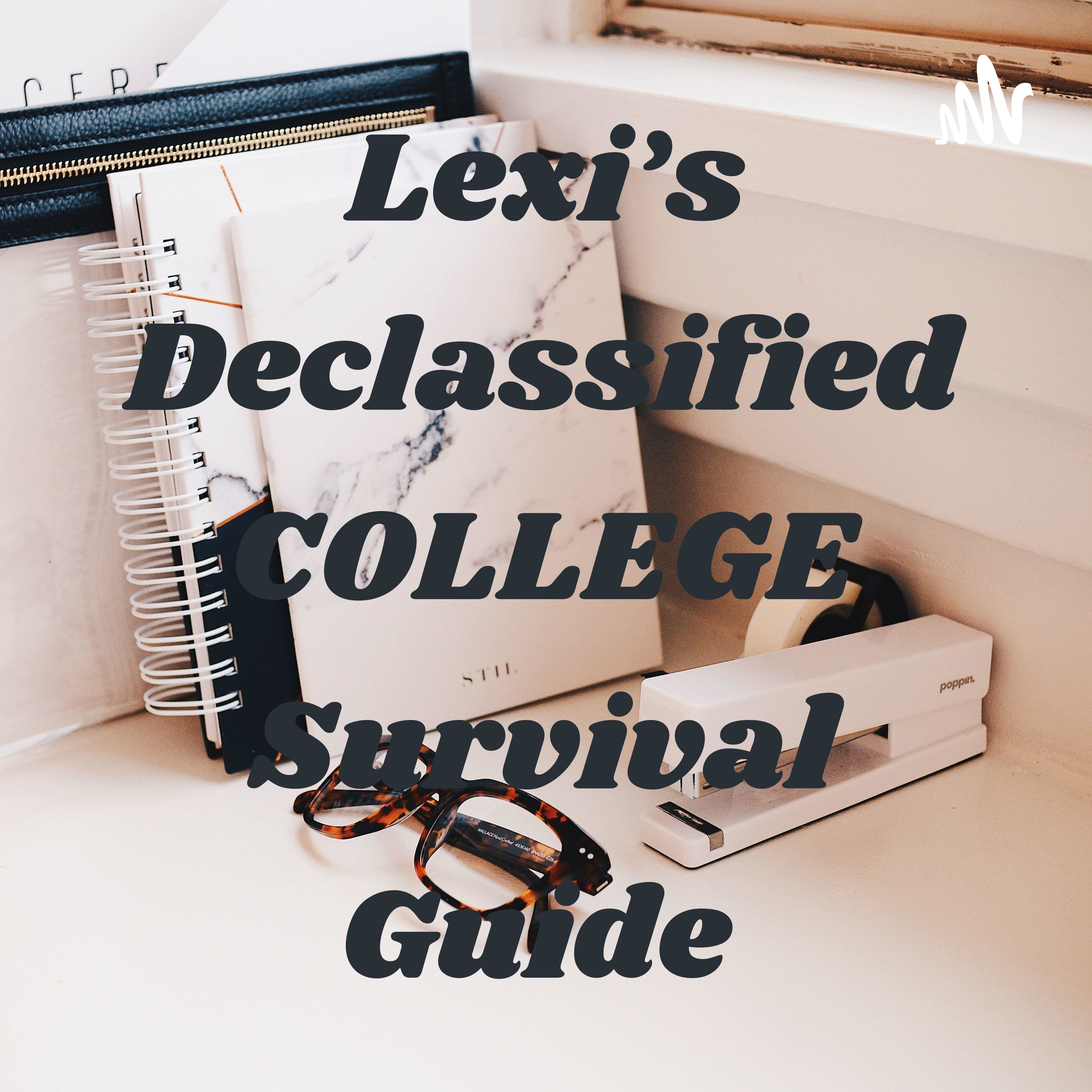 Lexi’s Declassified COLLEGE Survival Guide 