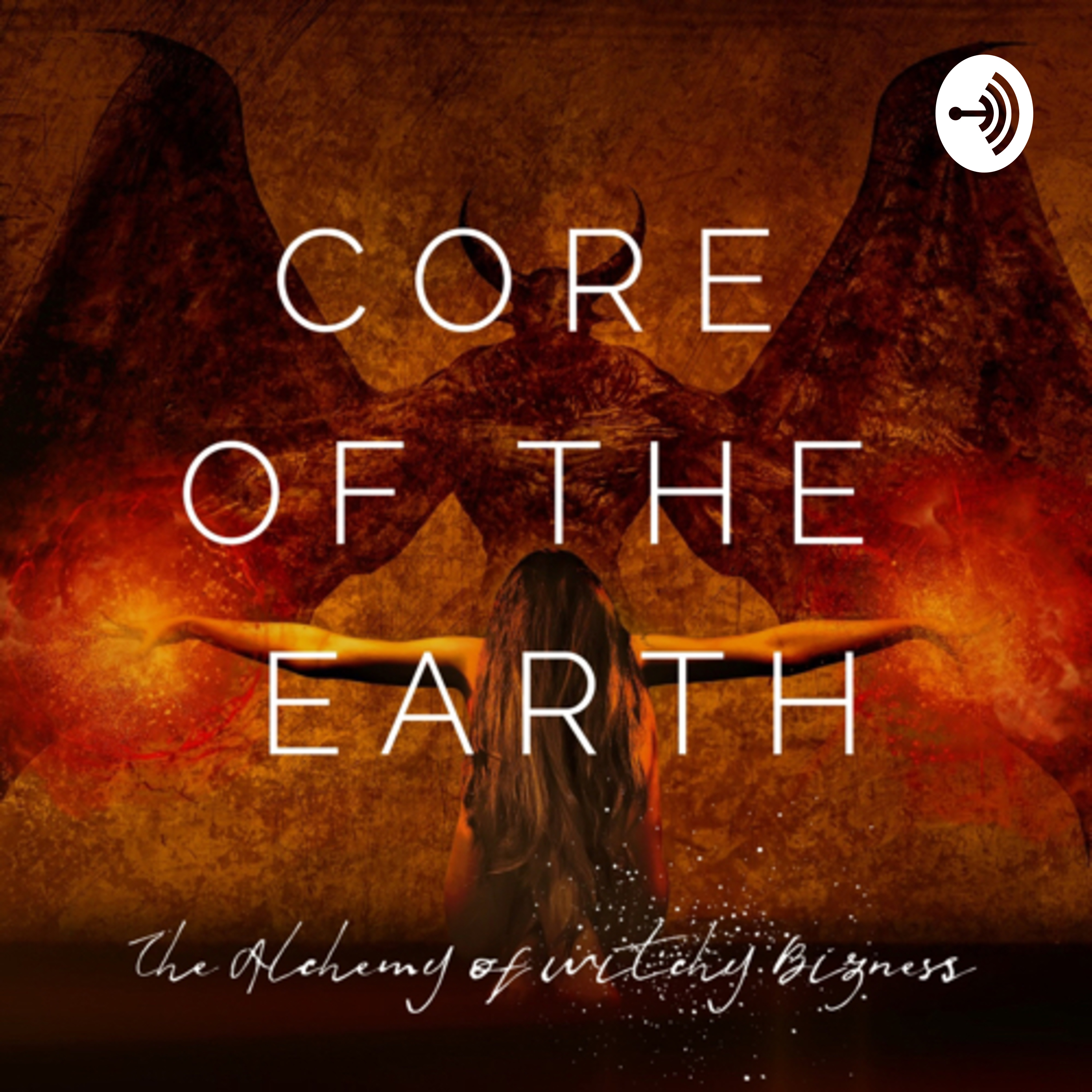 Core of the Earth: The Alchemy of Witchy Bizness