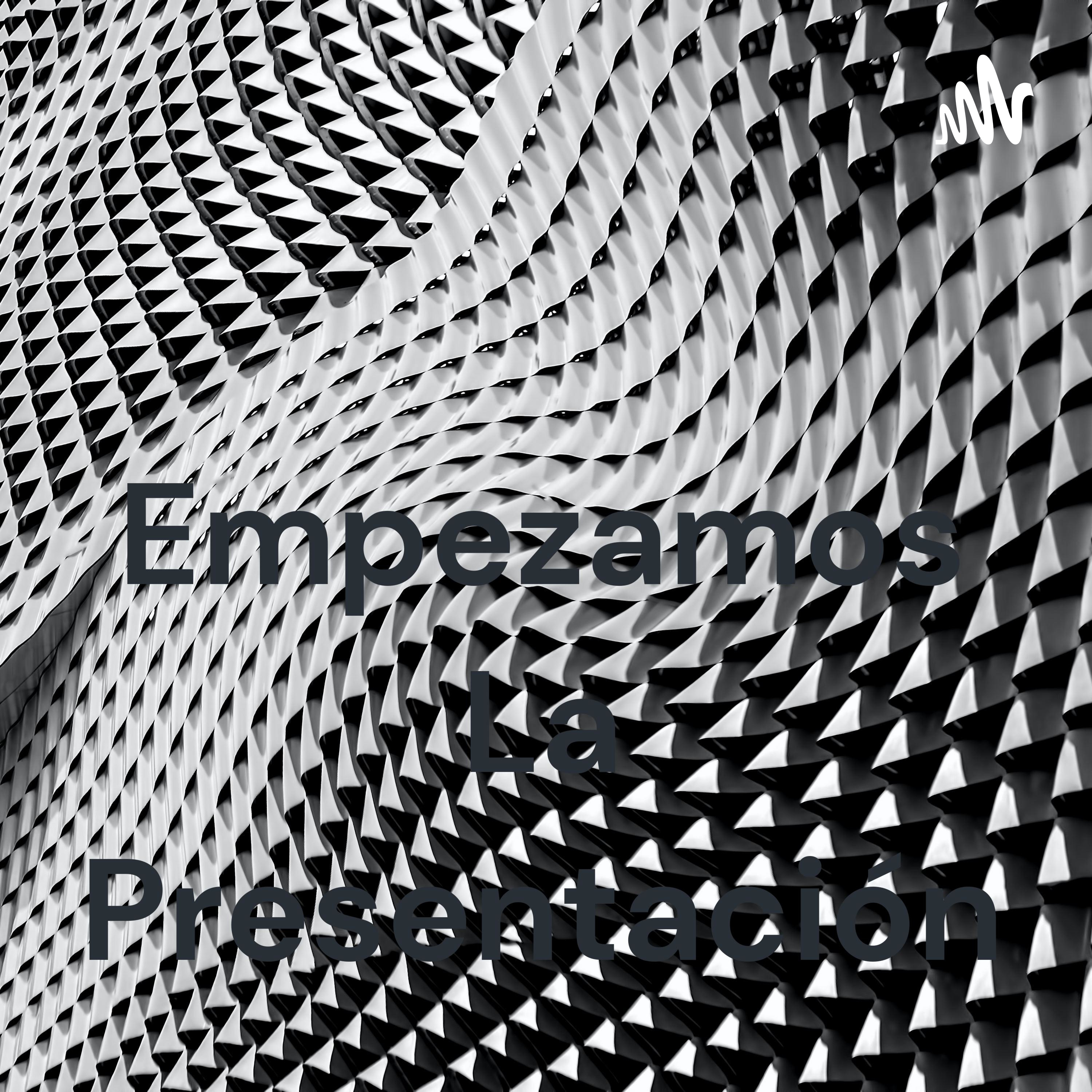 Empezamos La Presentación podcast artwork