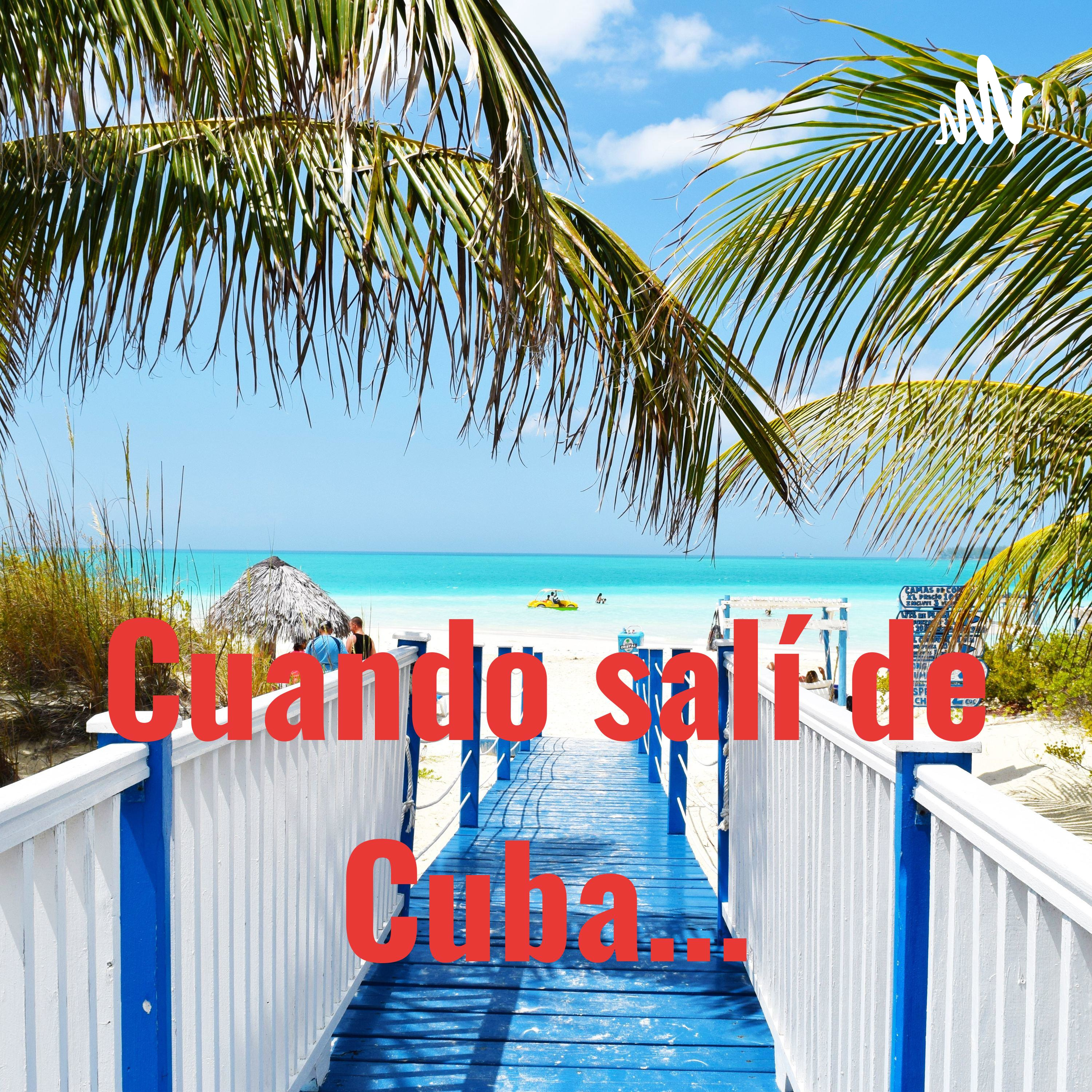 Cuando salí de Cuba...