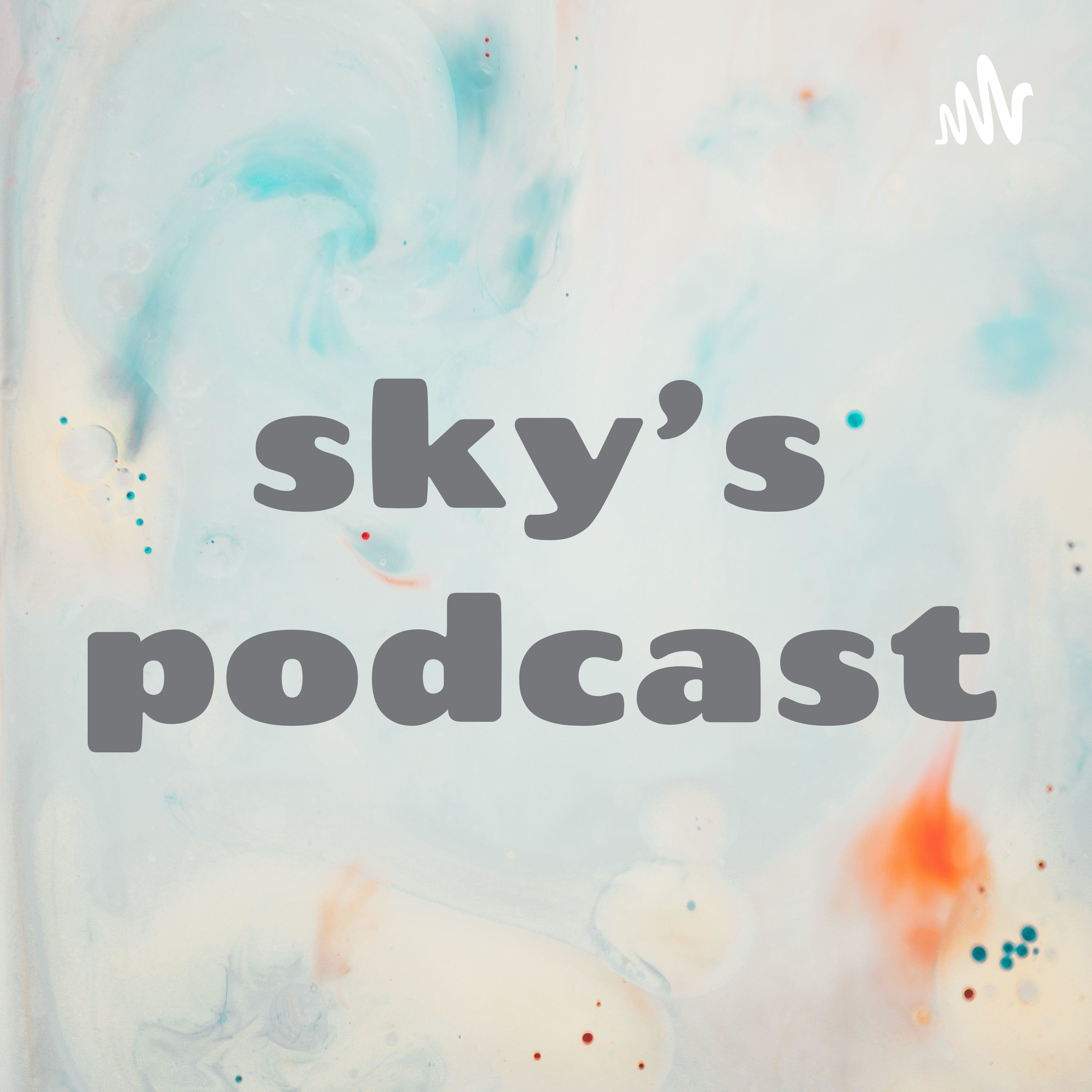 sky’s podcast