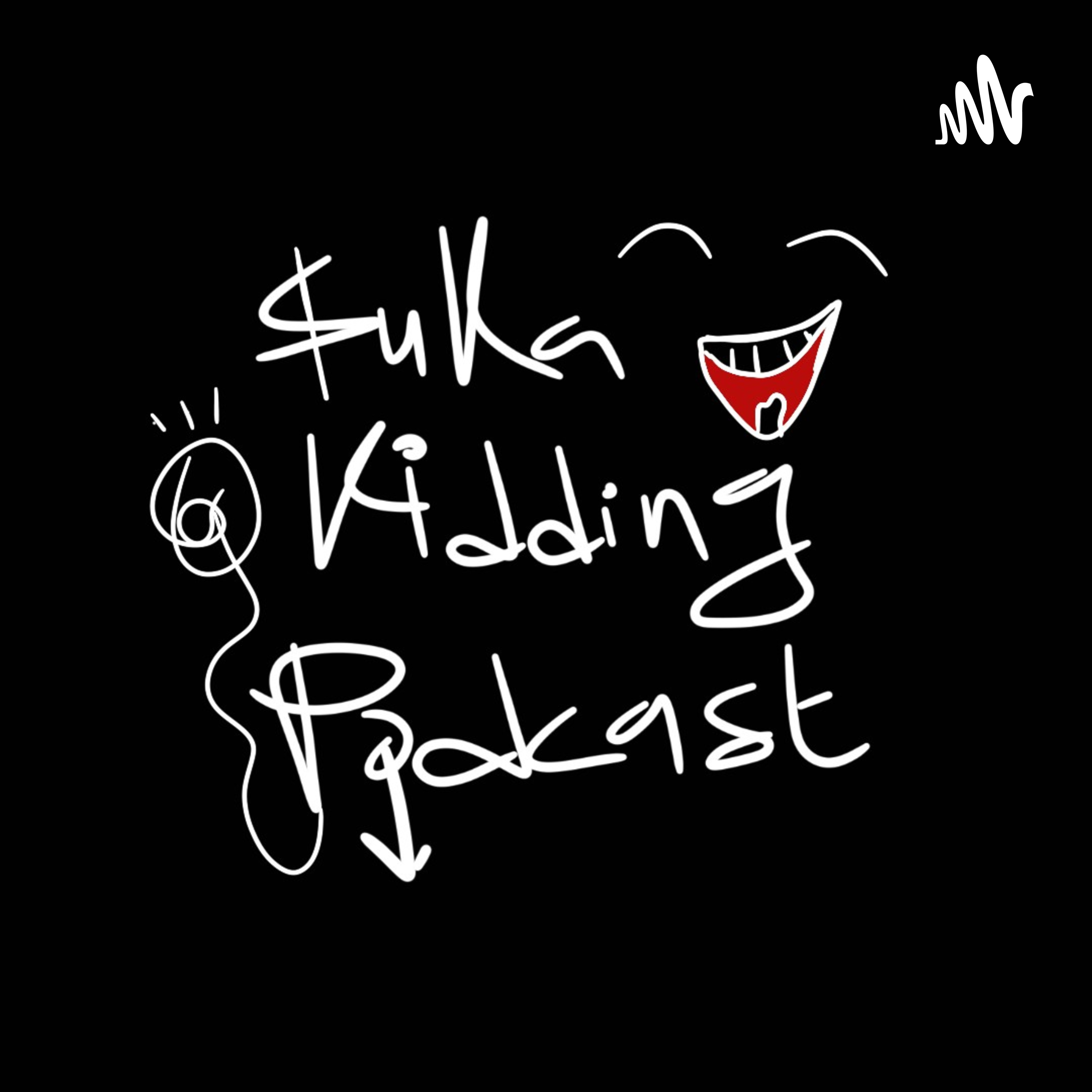 SUKA KIDDING PODCAST
