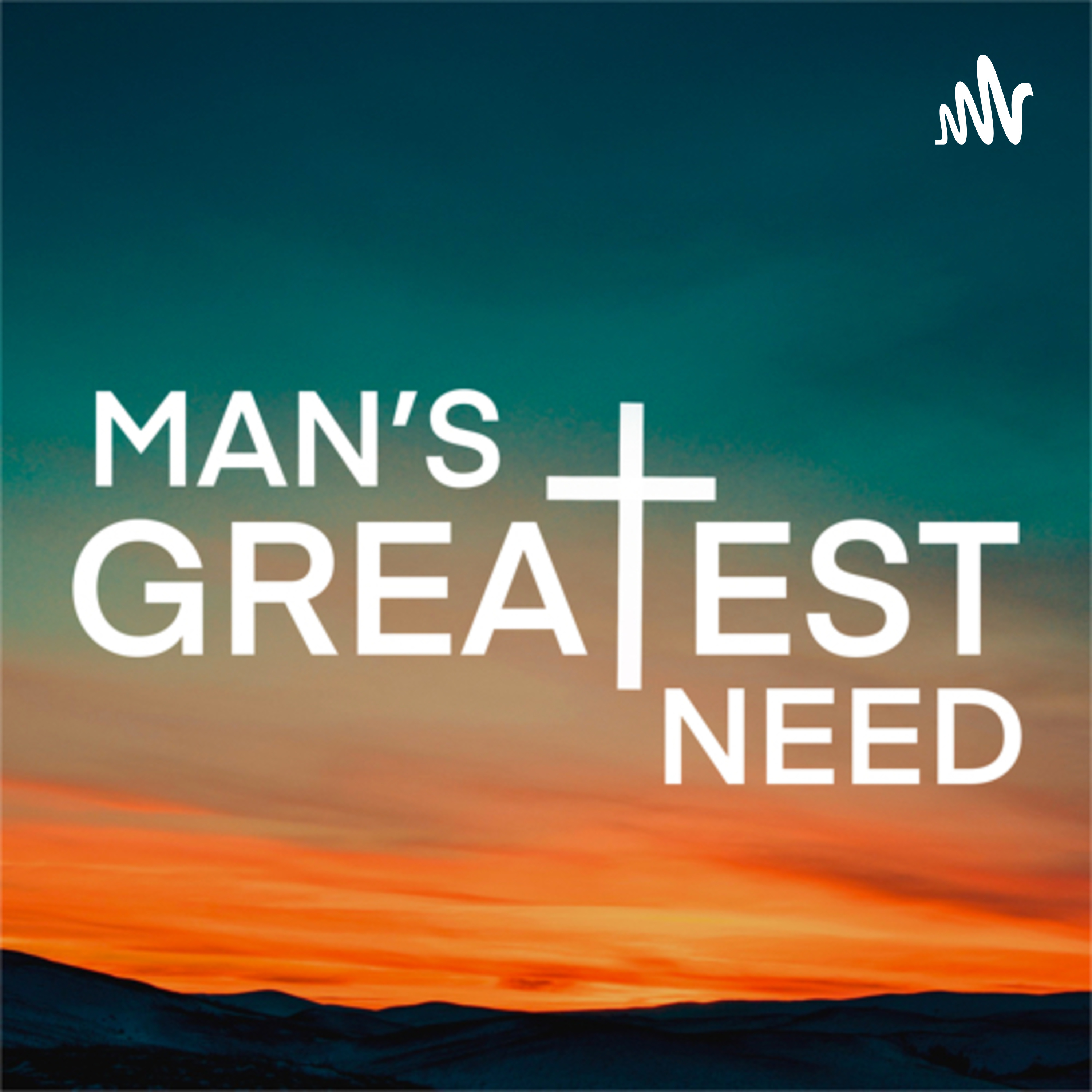 Man’s Greatest Need podcast artwork