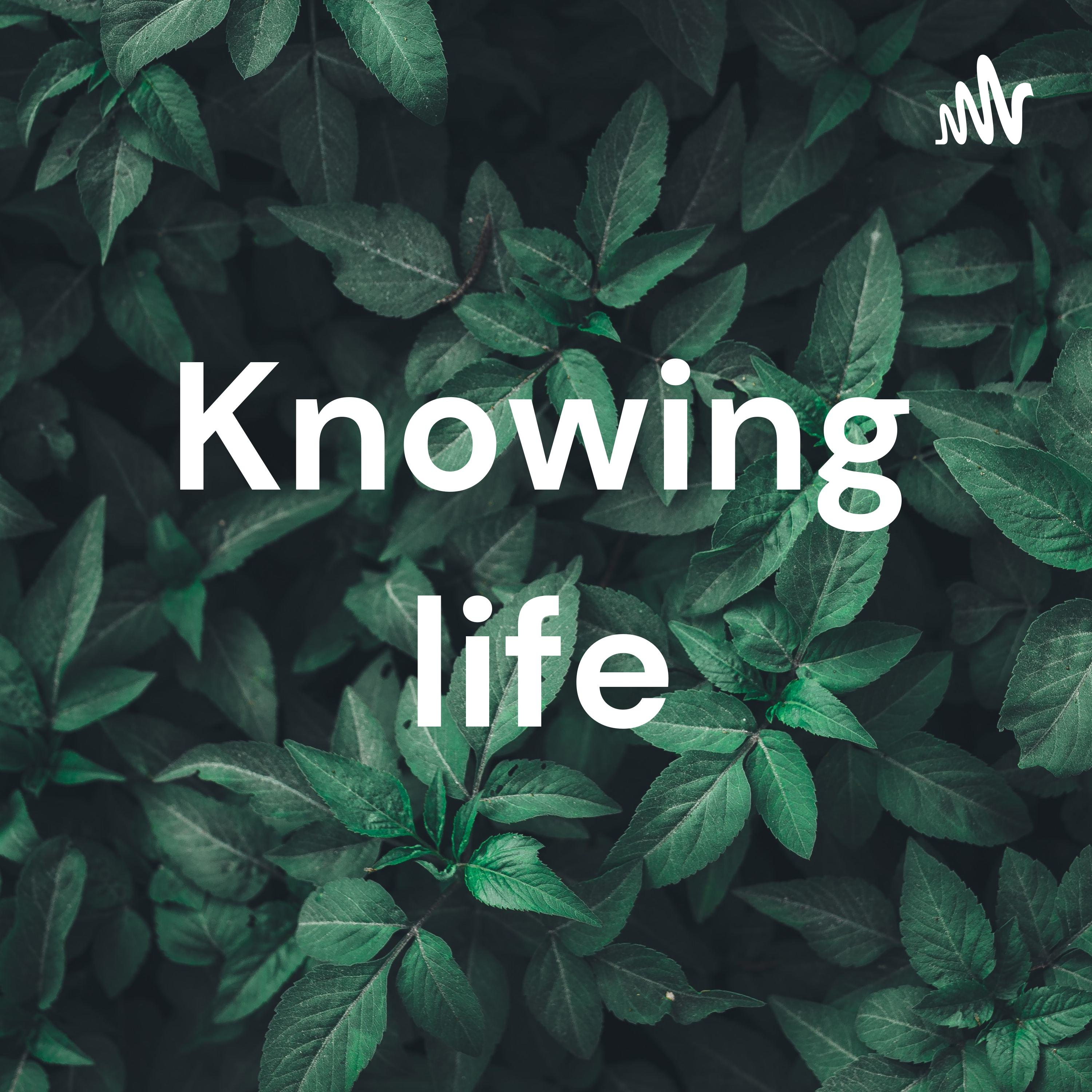 Knowing life