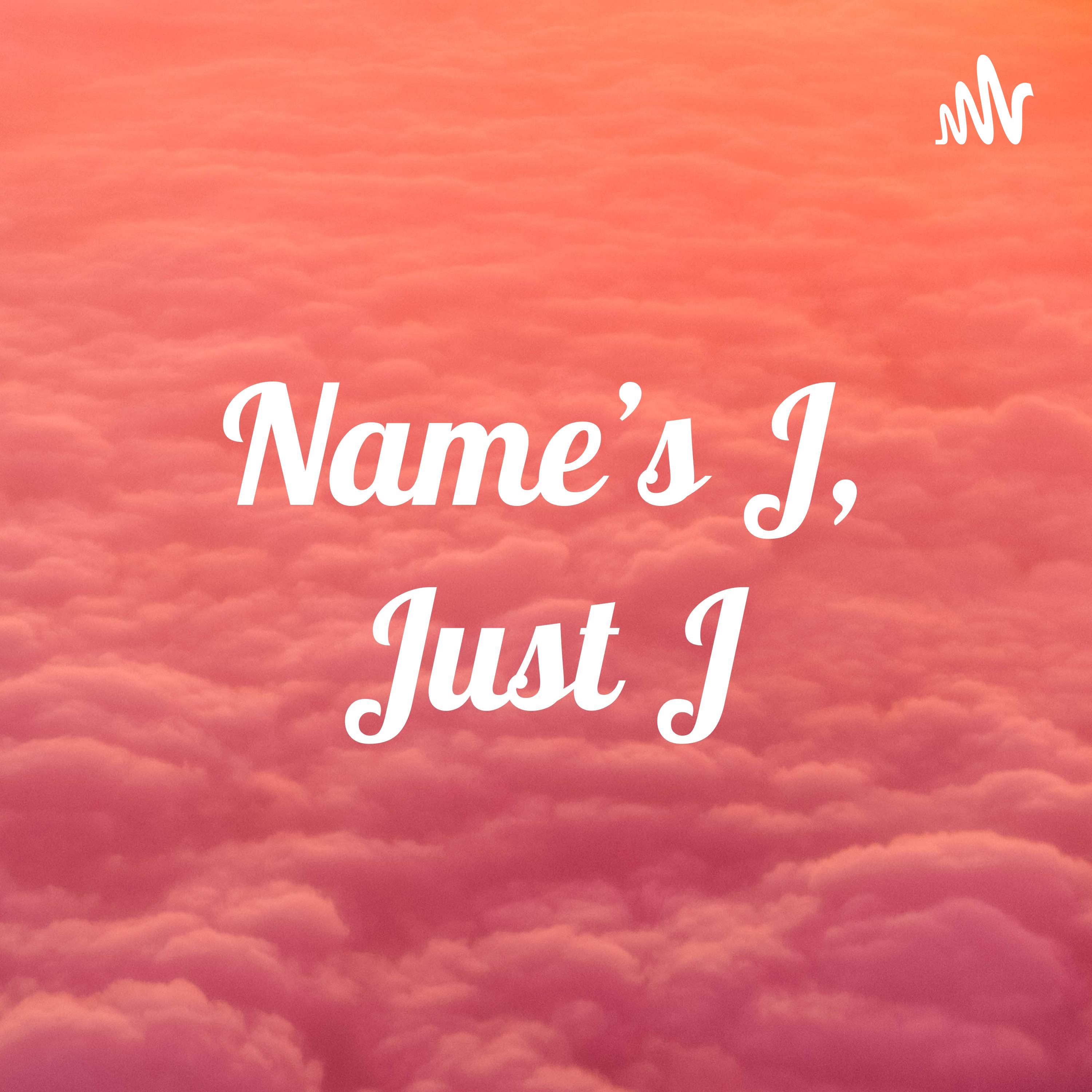 Name’s J, Just J