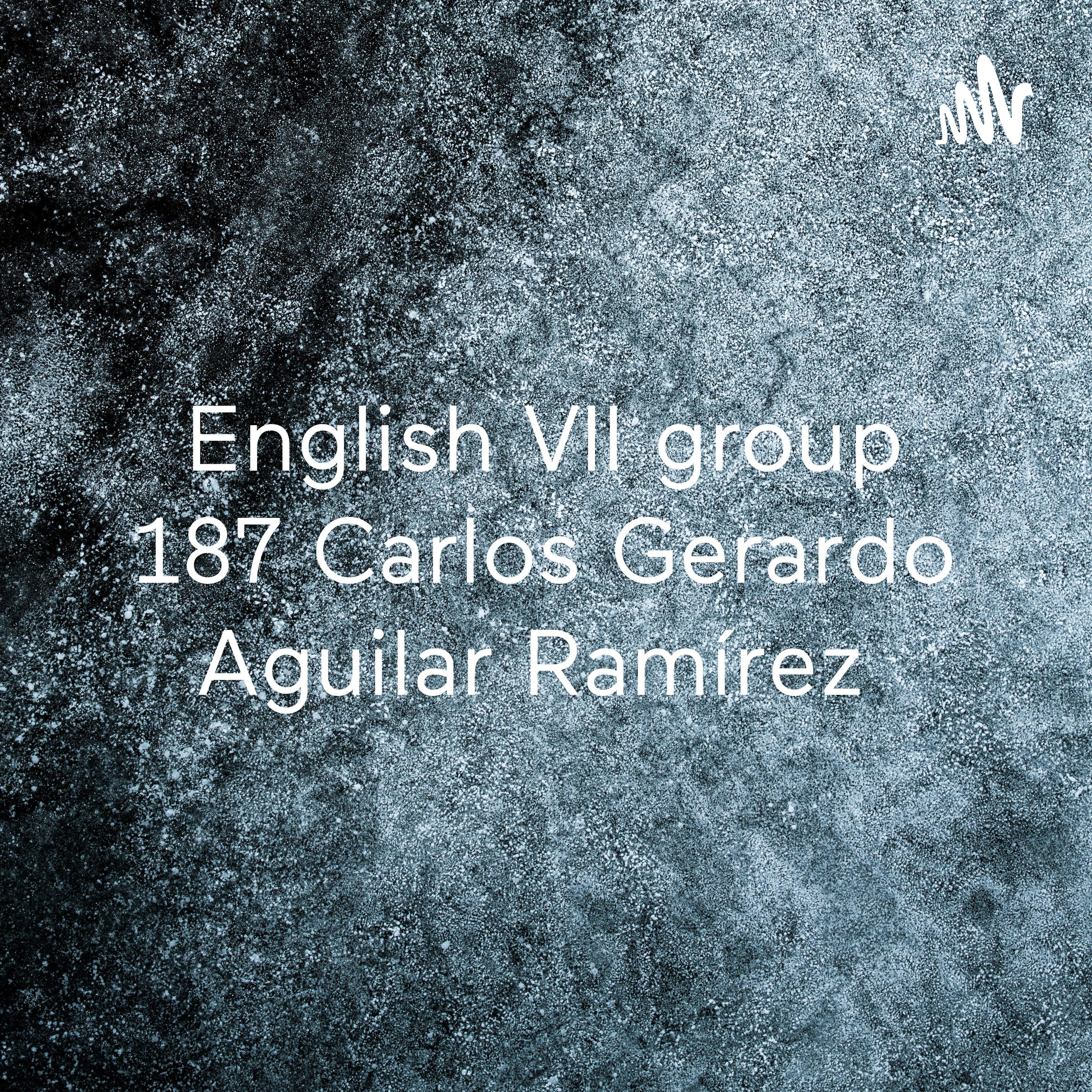 English VII group 187 Carlos Gerardo Aguilar Ramírez 