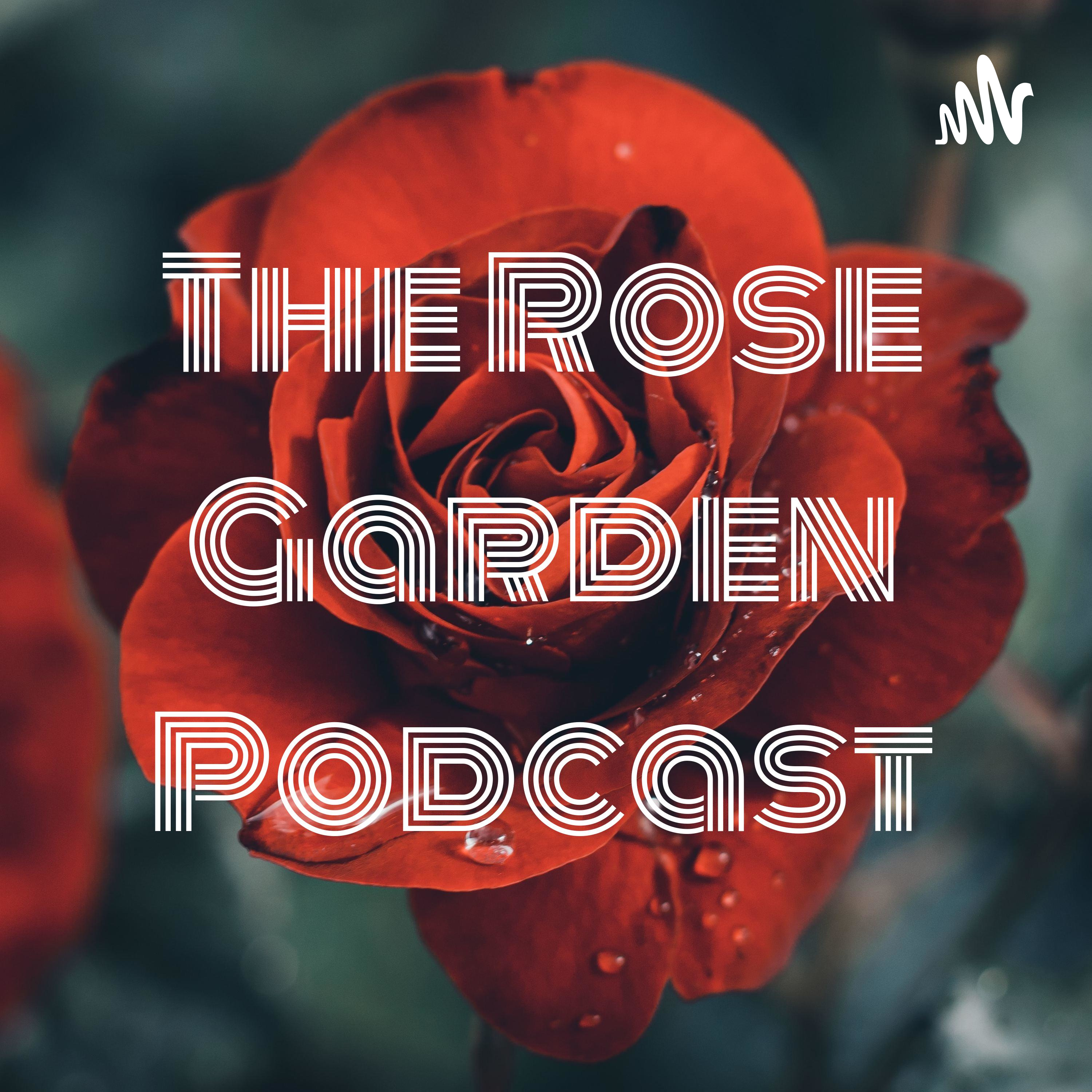 The Rose Garden Podcast
