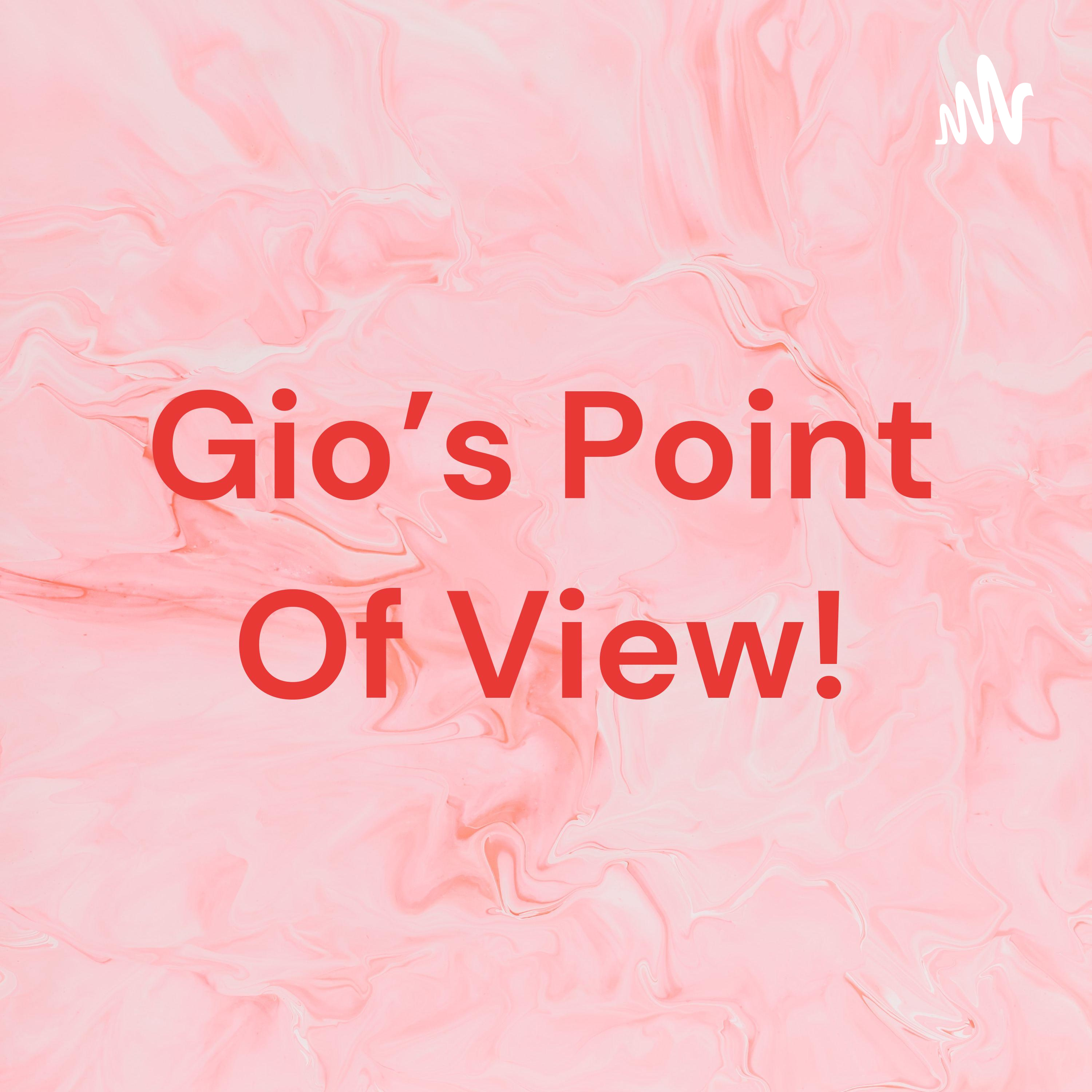 Gio\'s Point Of View!