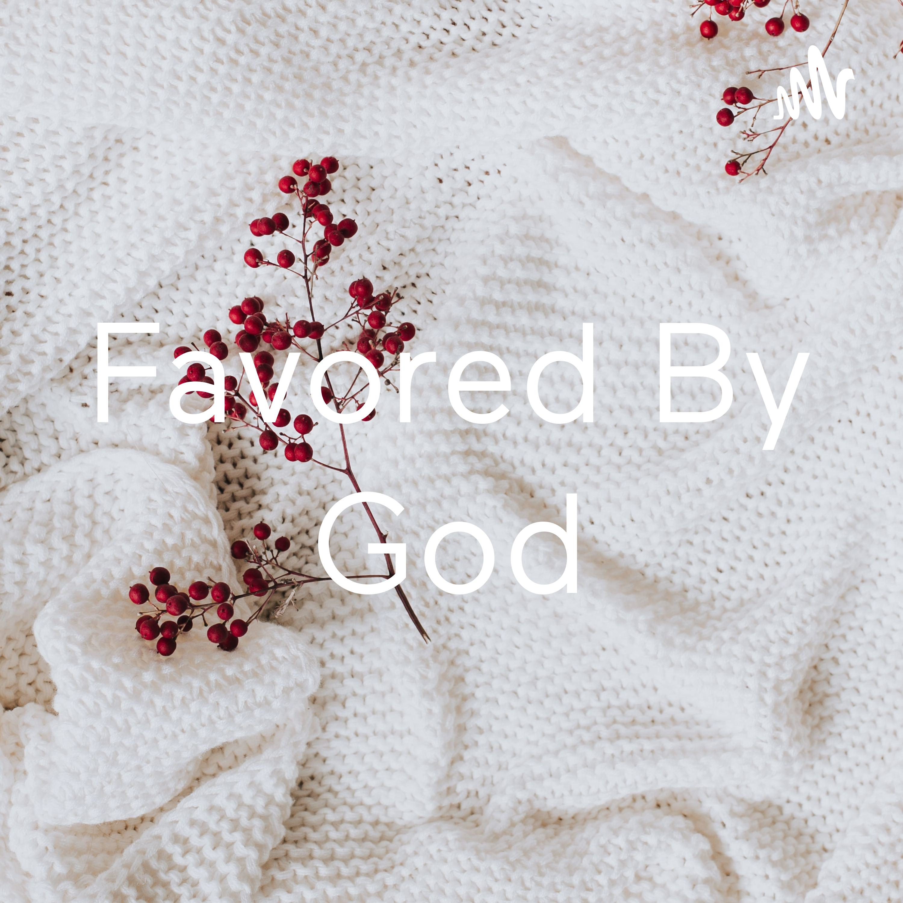 Favored By God