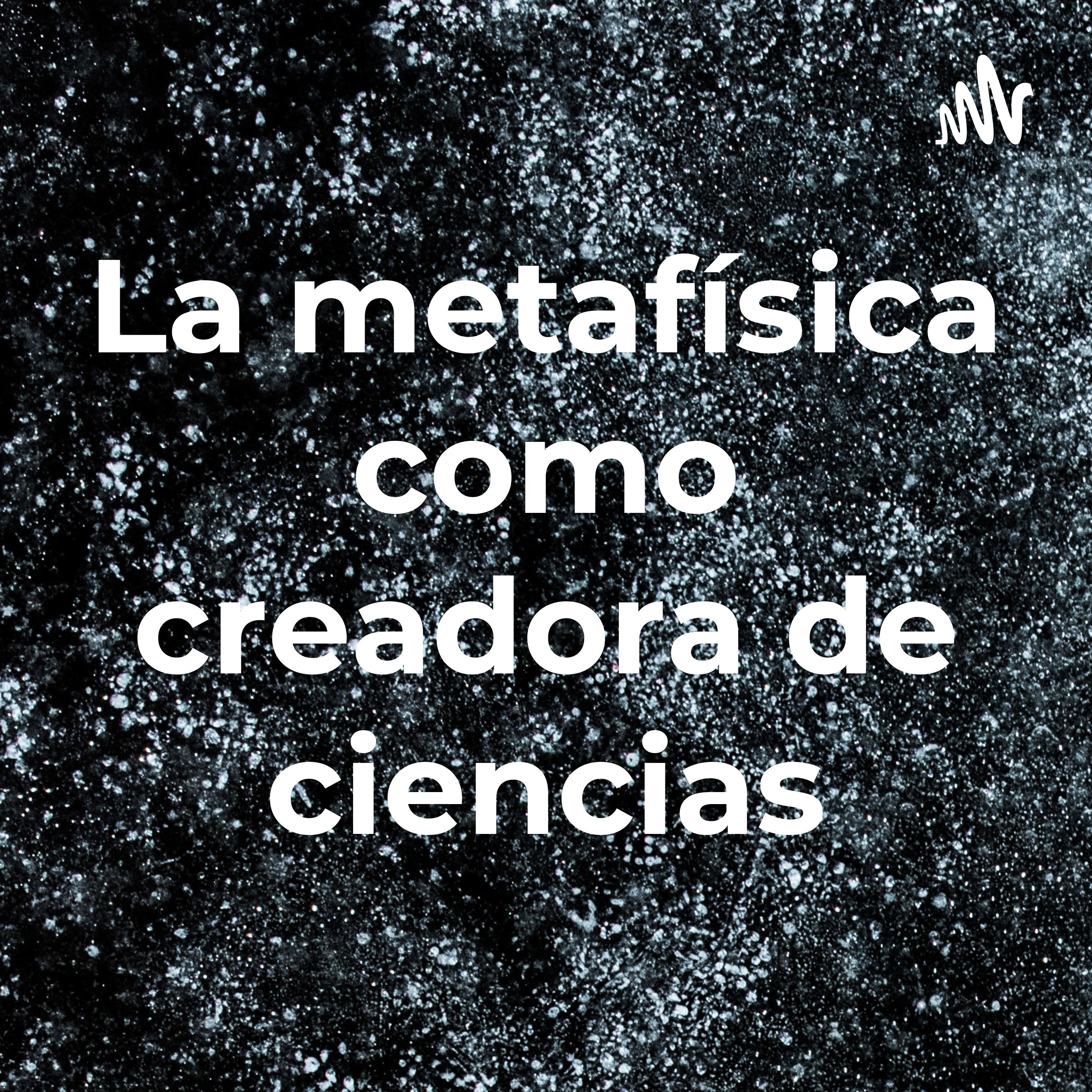 La metafísica como creadora de ciencias