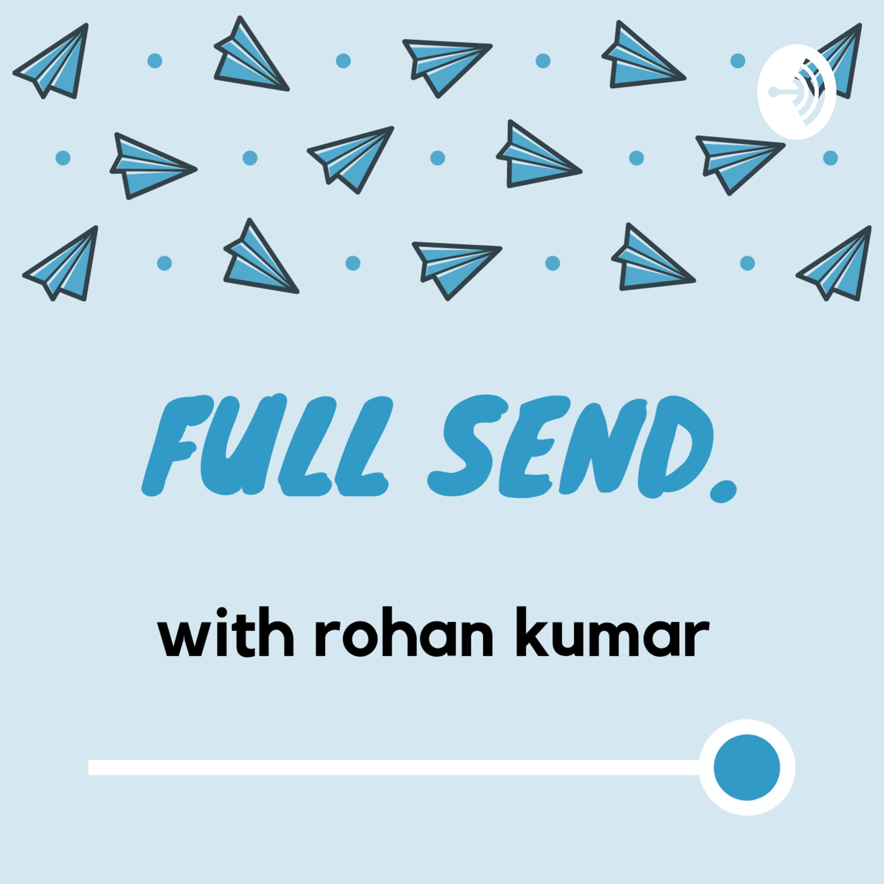 Full Send with Rohan Kumar