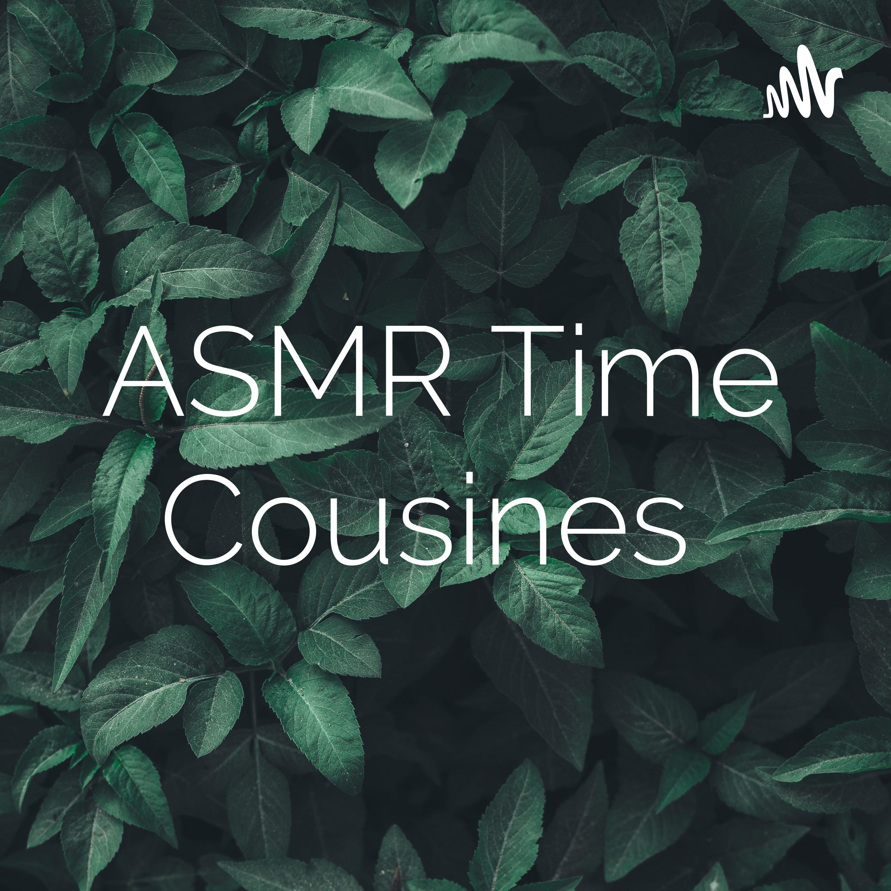 Logo of the podcast ASMR Time Cousines Podcast ASMR Time Cousines