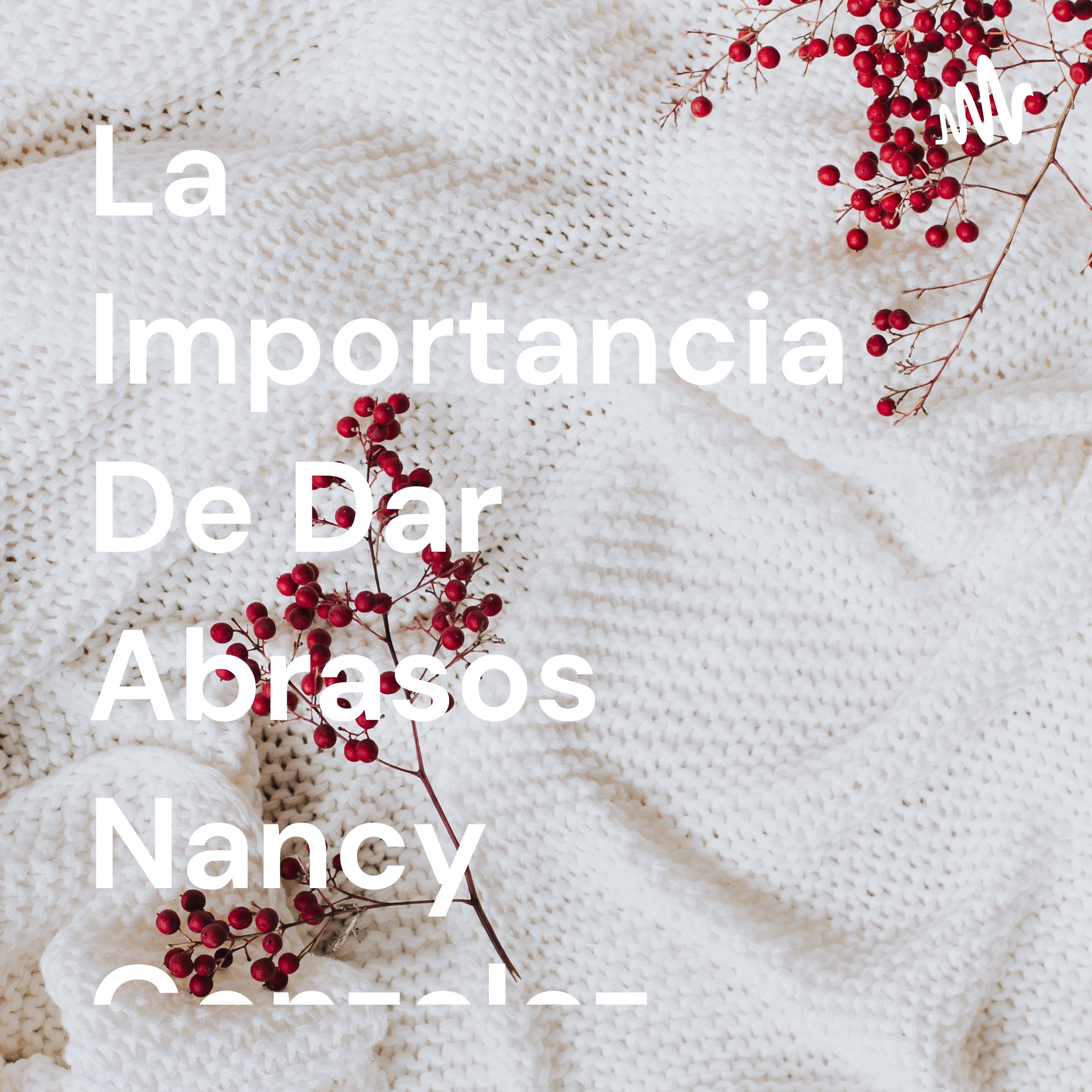 La Importancia De Dar Abrasos Nancy Gonzalez