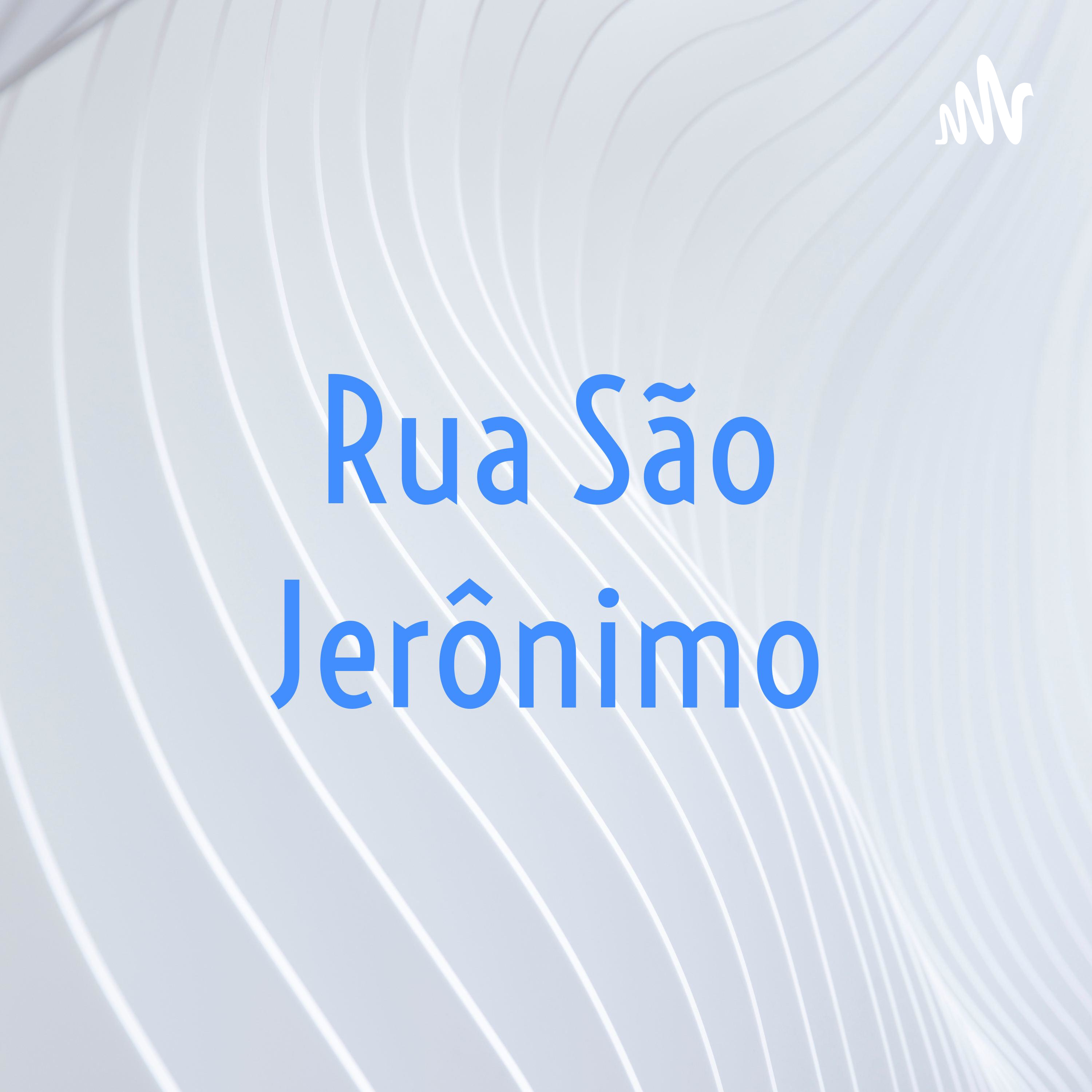 Podcast Rua São Jerônimo