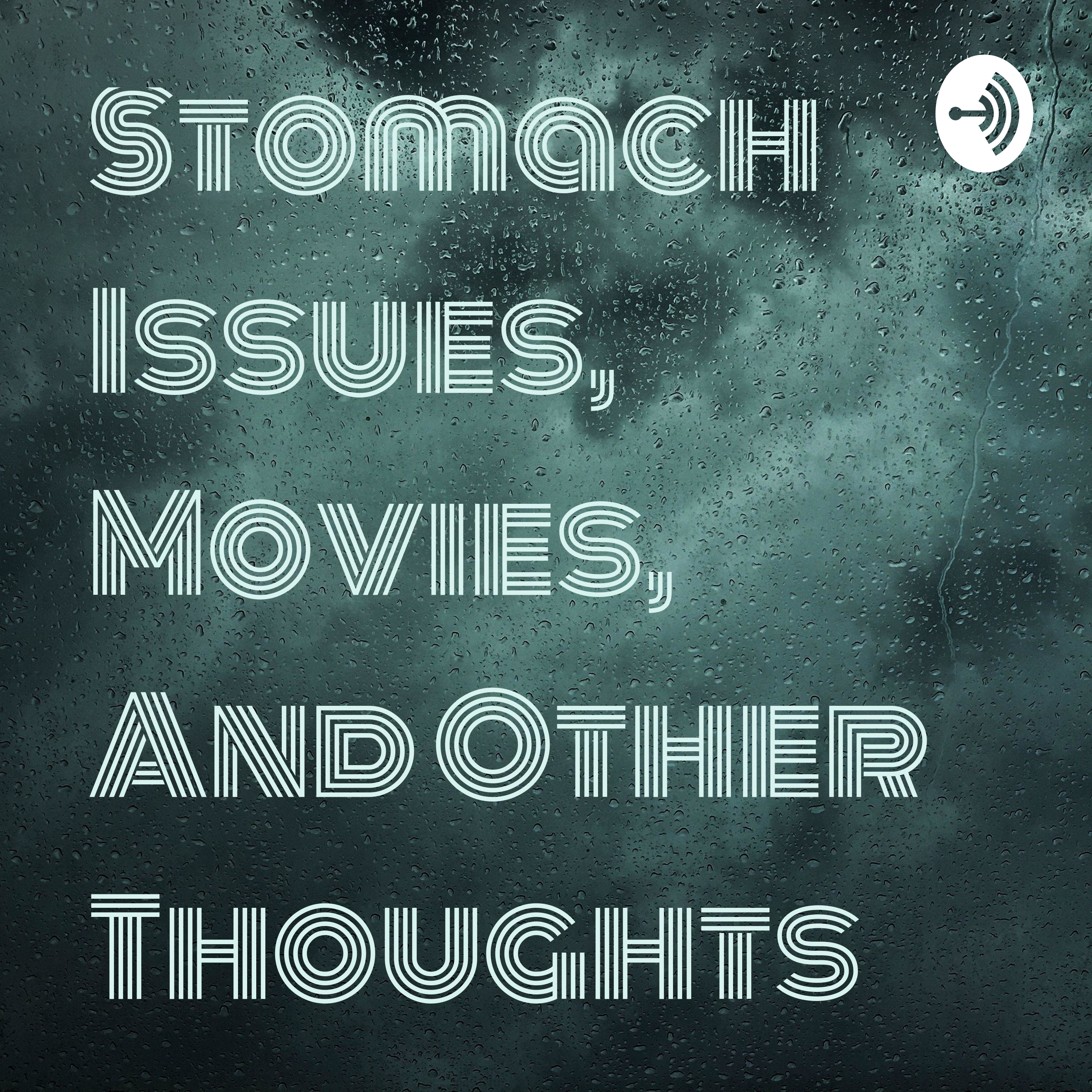 Stomach Issues, Movies, And Other Thoughts 