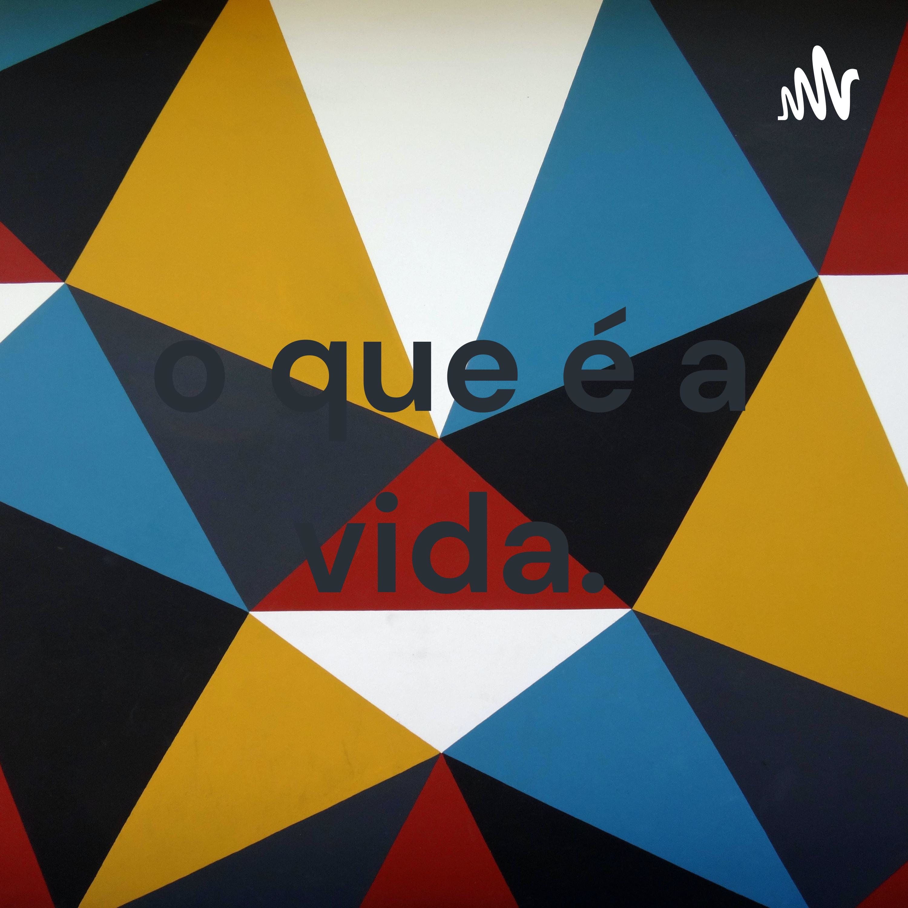 o que é a vida. podcast artwork