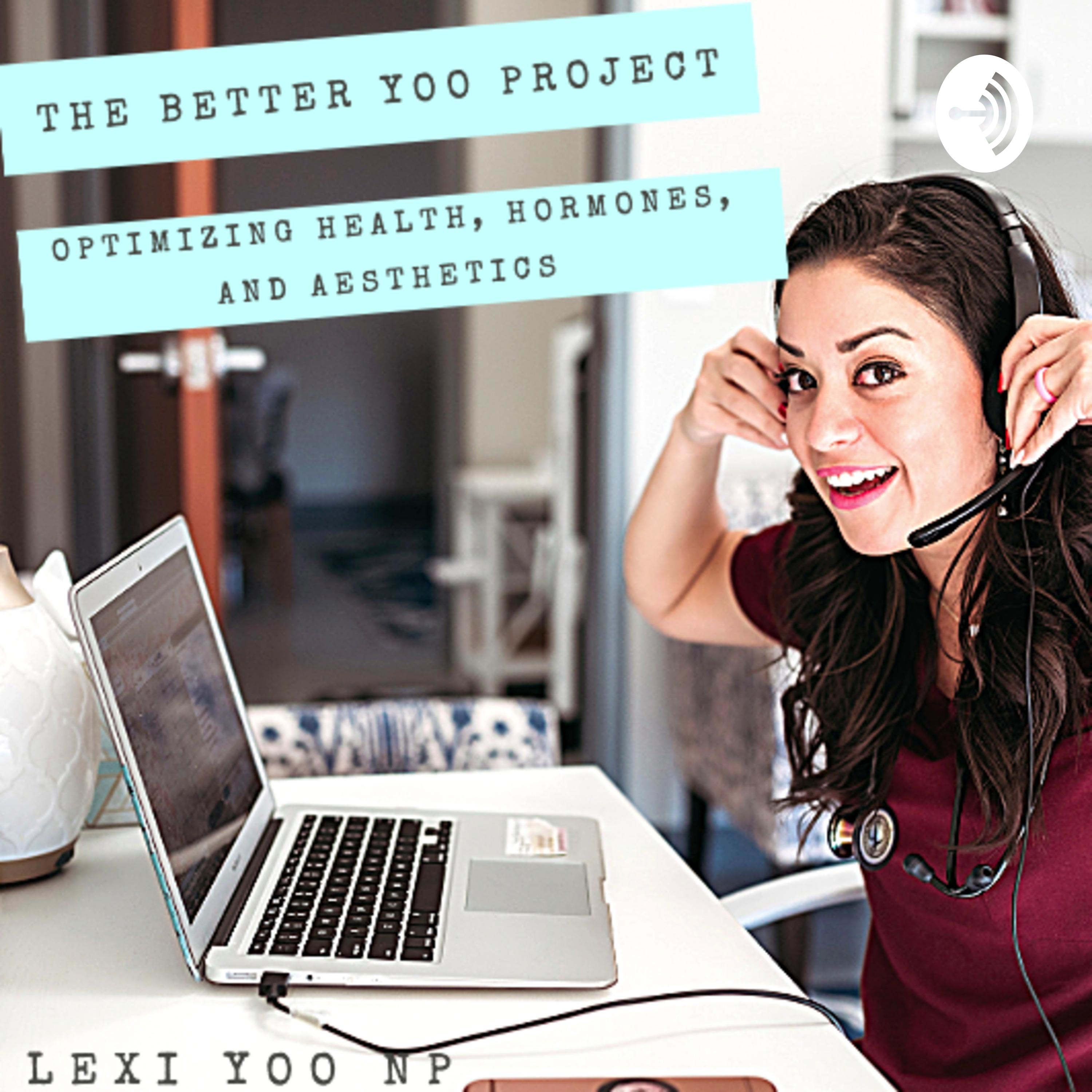 The Better Yoo Project: Optimizing Health, Hormones and Aesthetics.