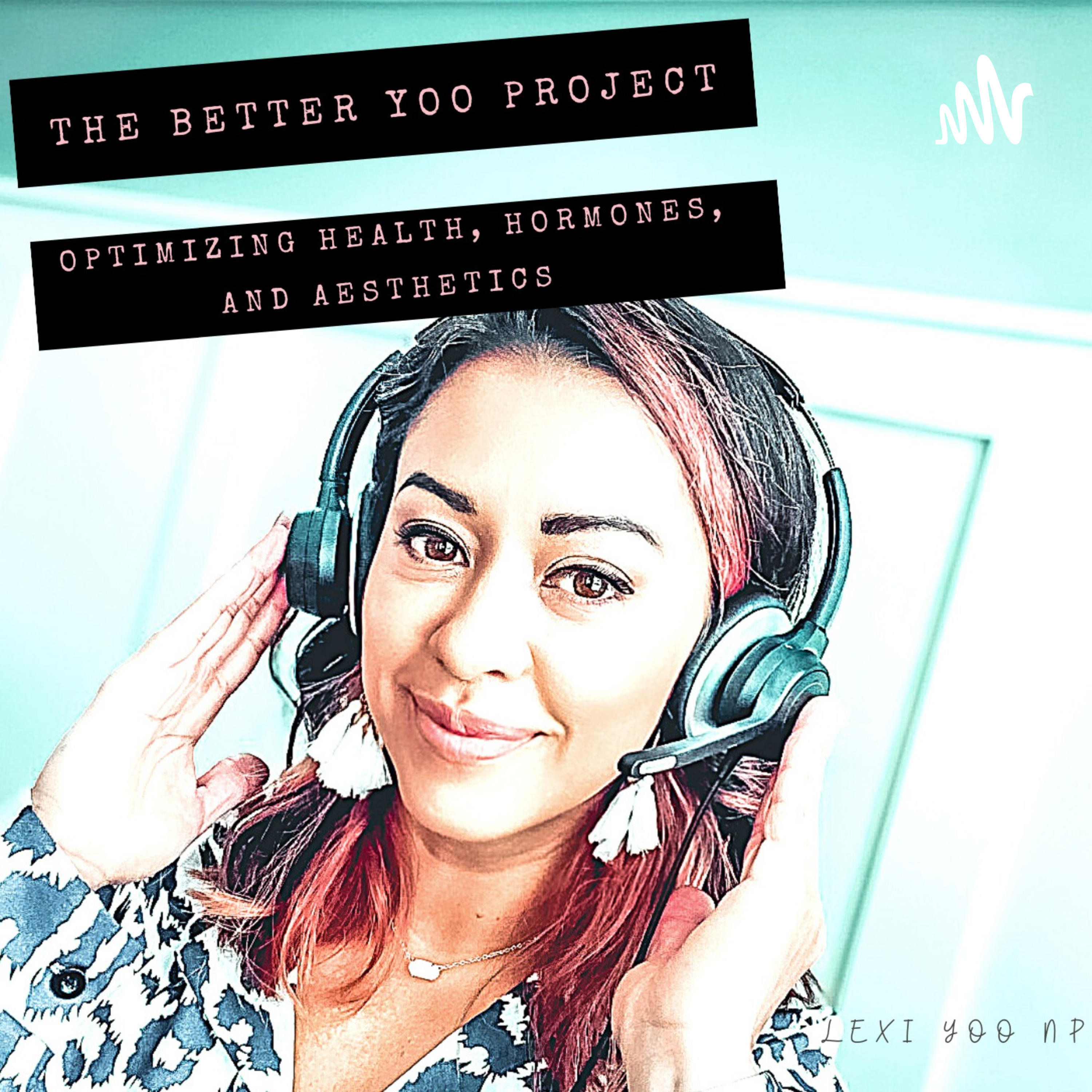 The Better Yoo Project: Optimizing Health, Hormones and Aesthetics.