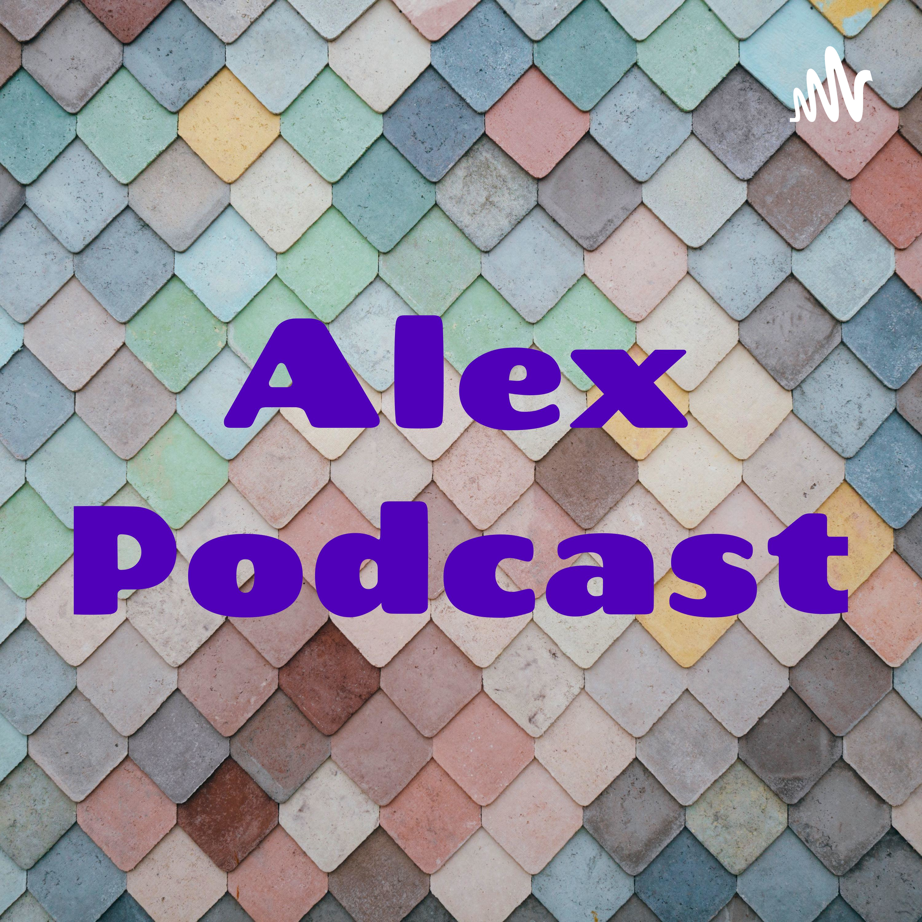 Alex Podcast