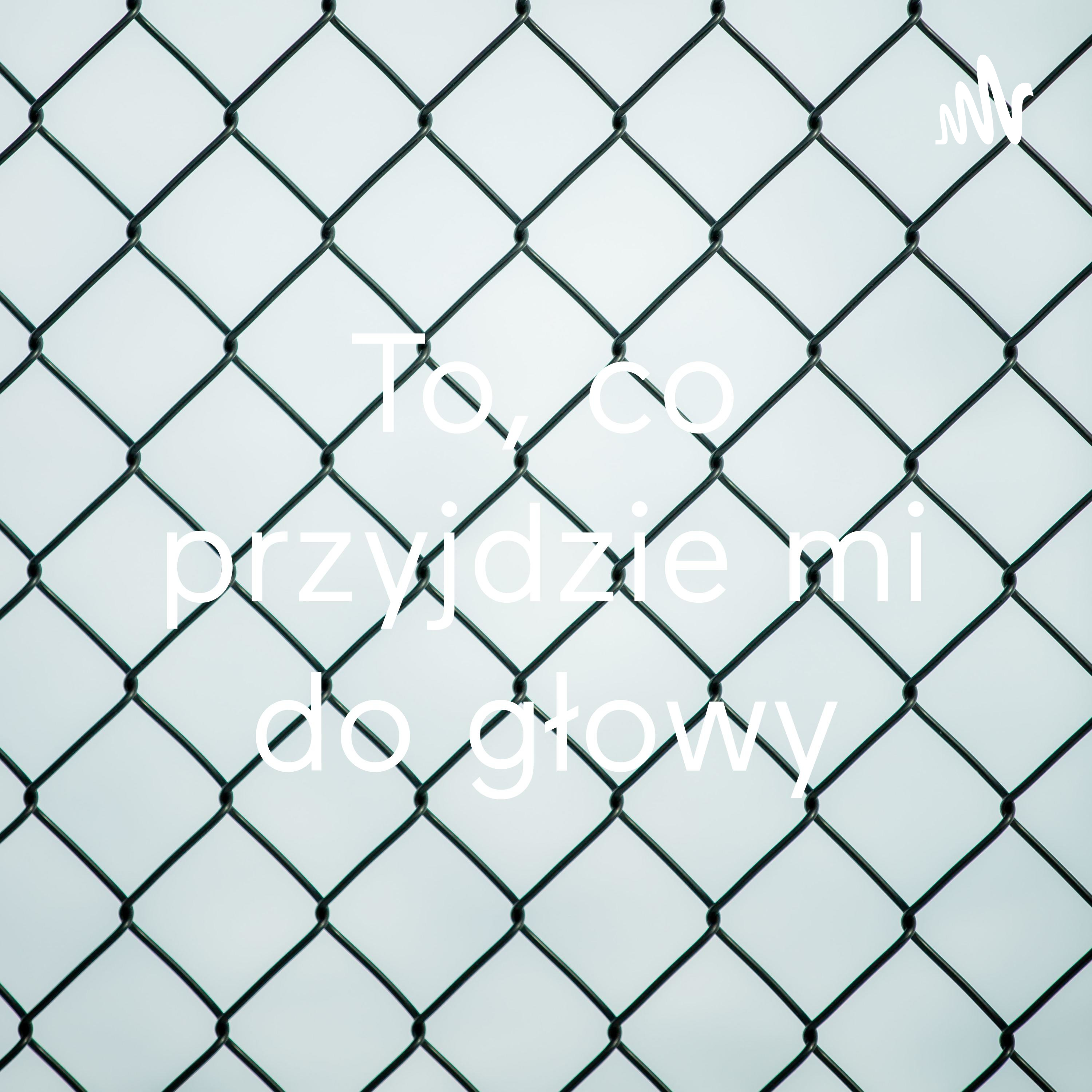 To, co przyjdzie mi do głowy cover art