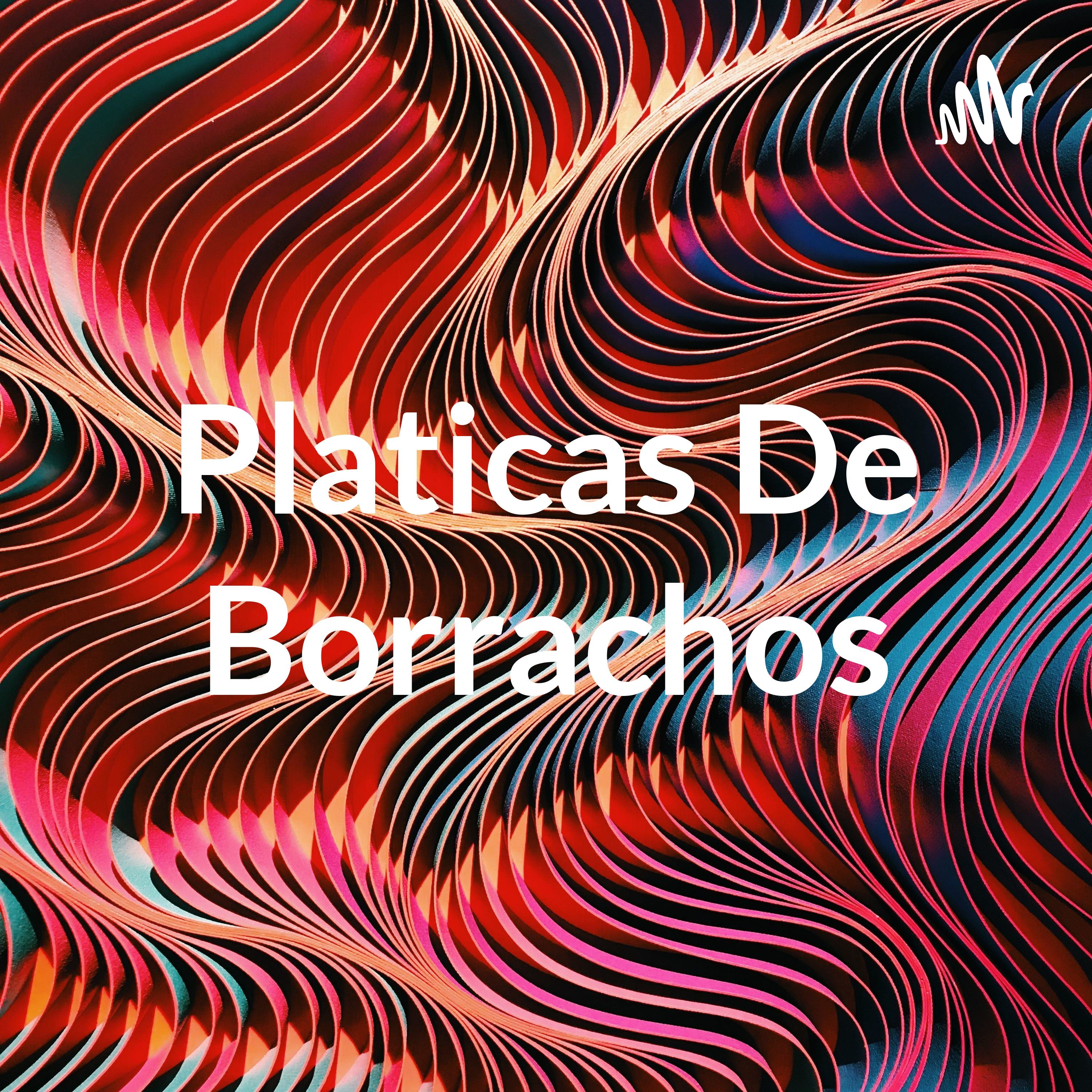 Platicas De Borrachos