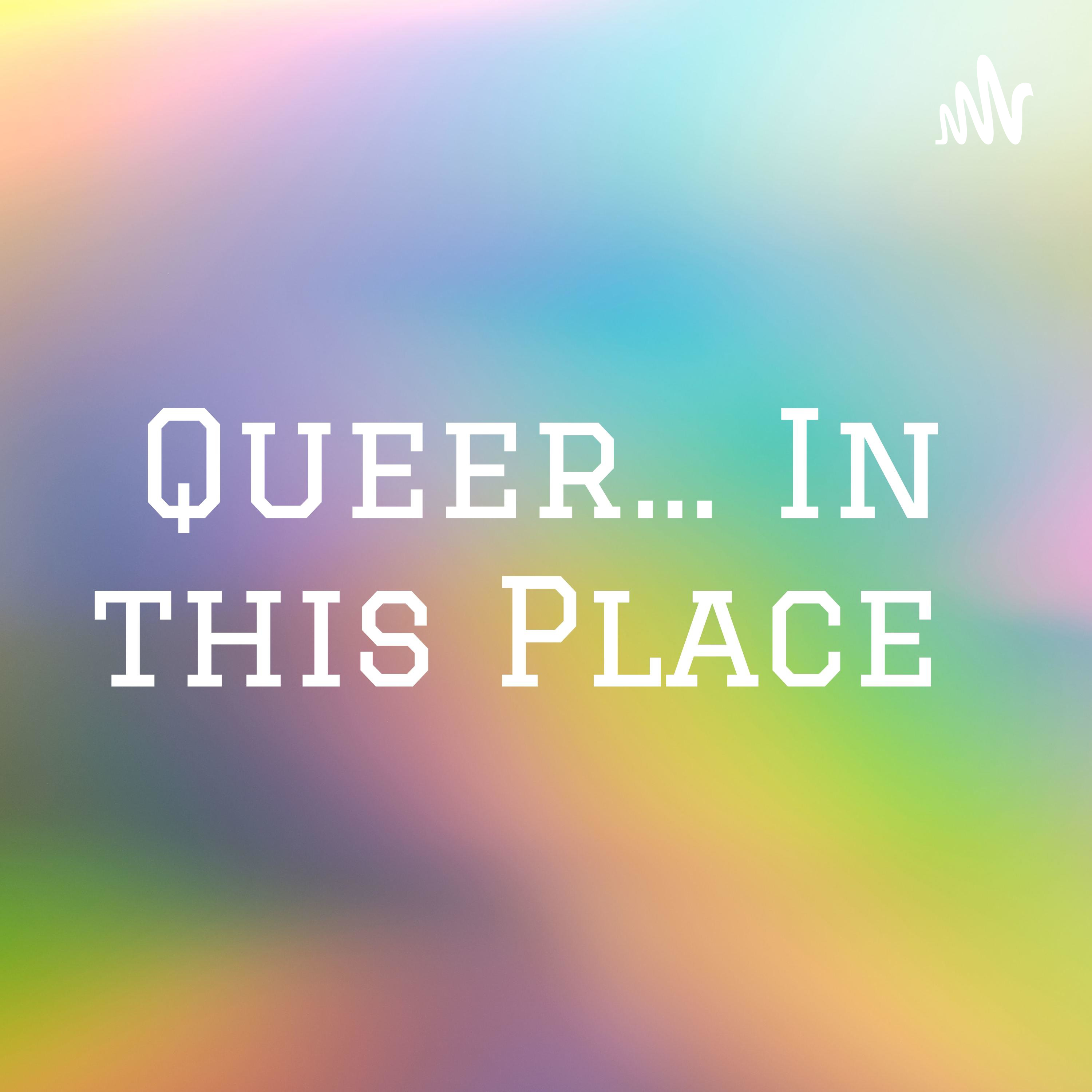 Queer... In this Place