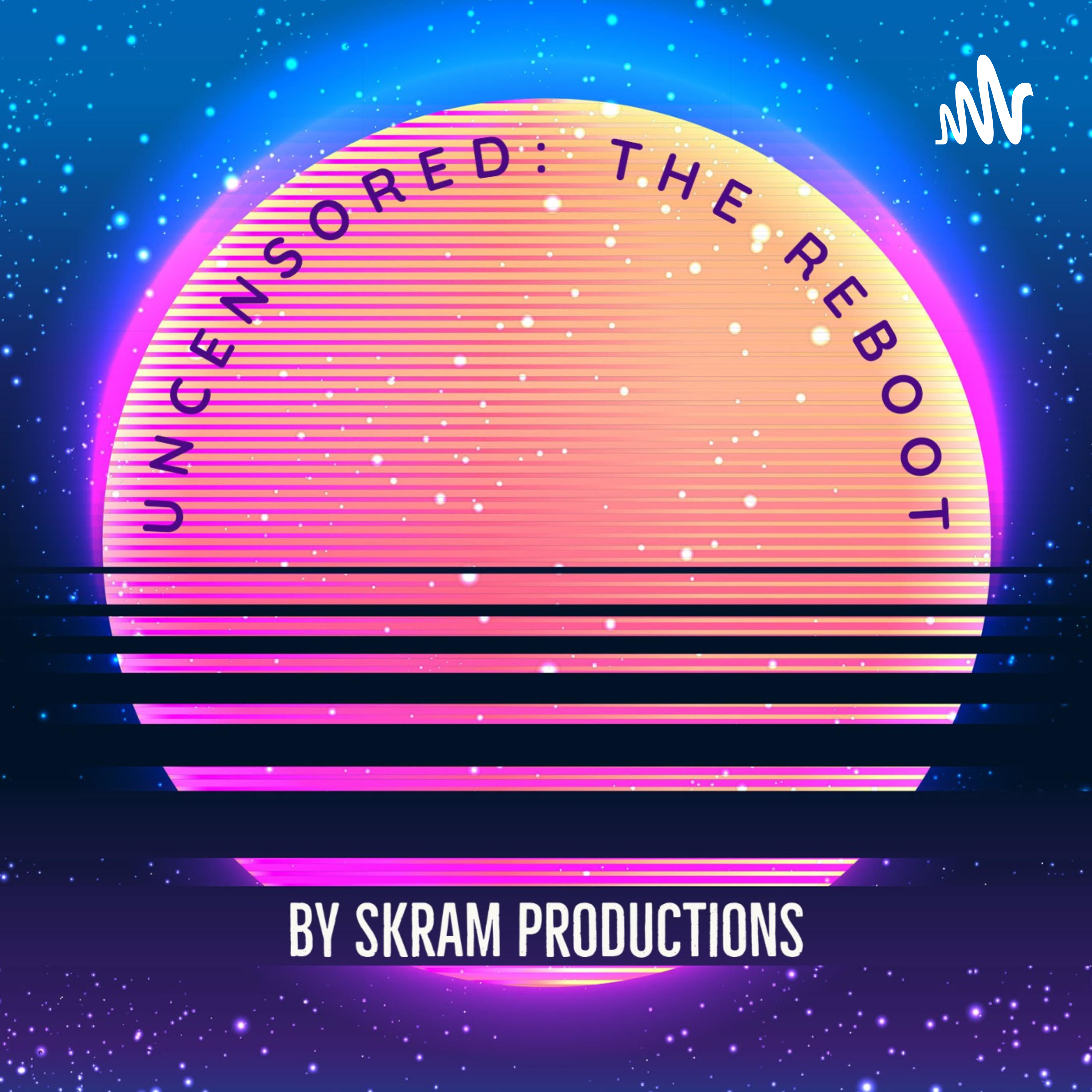 Uncensored: The Reboot