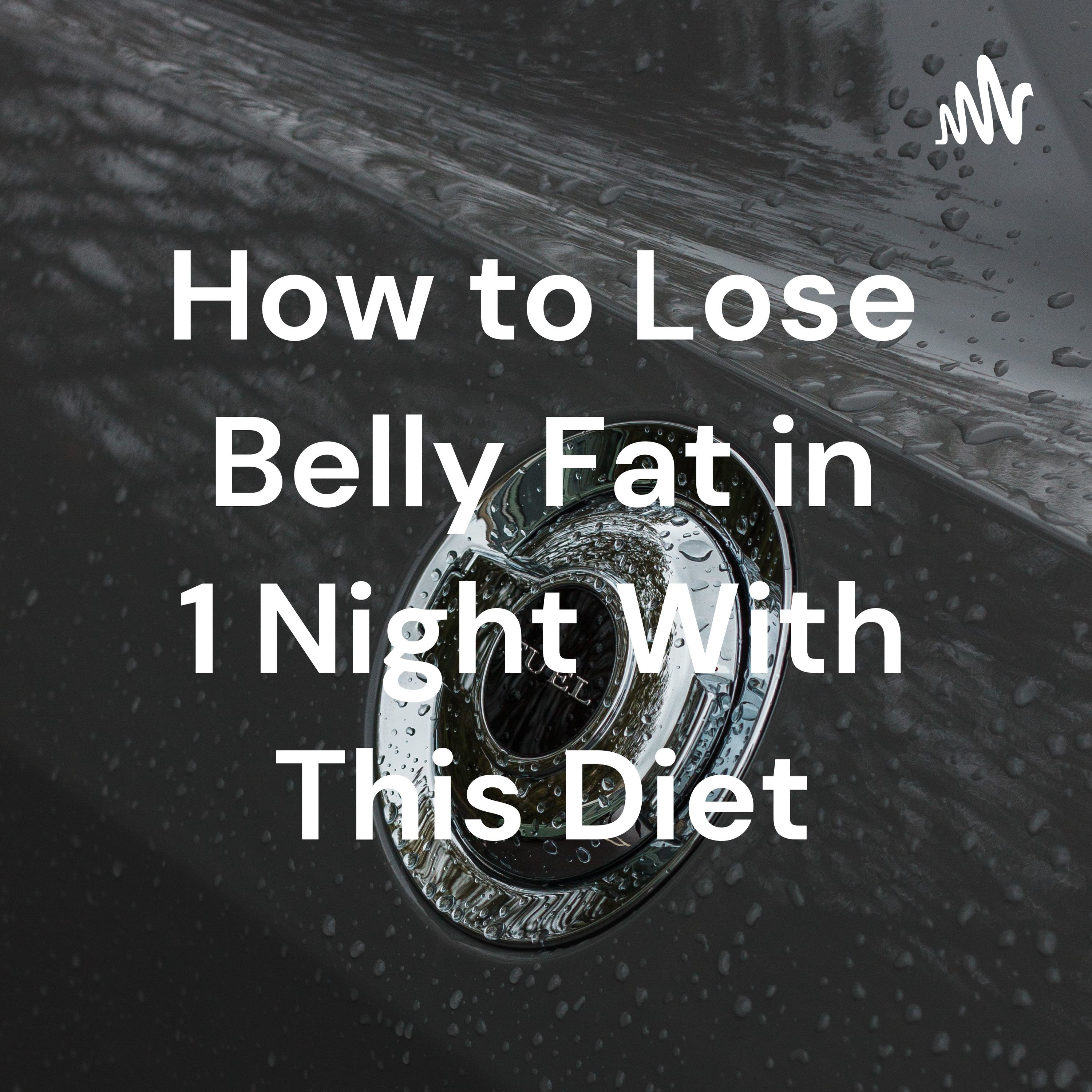 How to Lose Belly Fat in 1 Night With This Diet