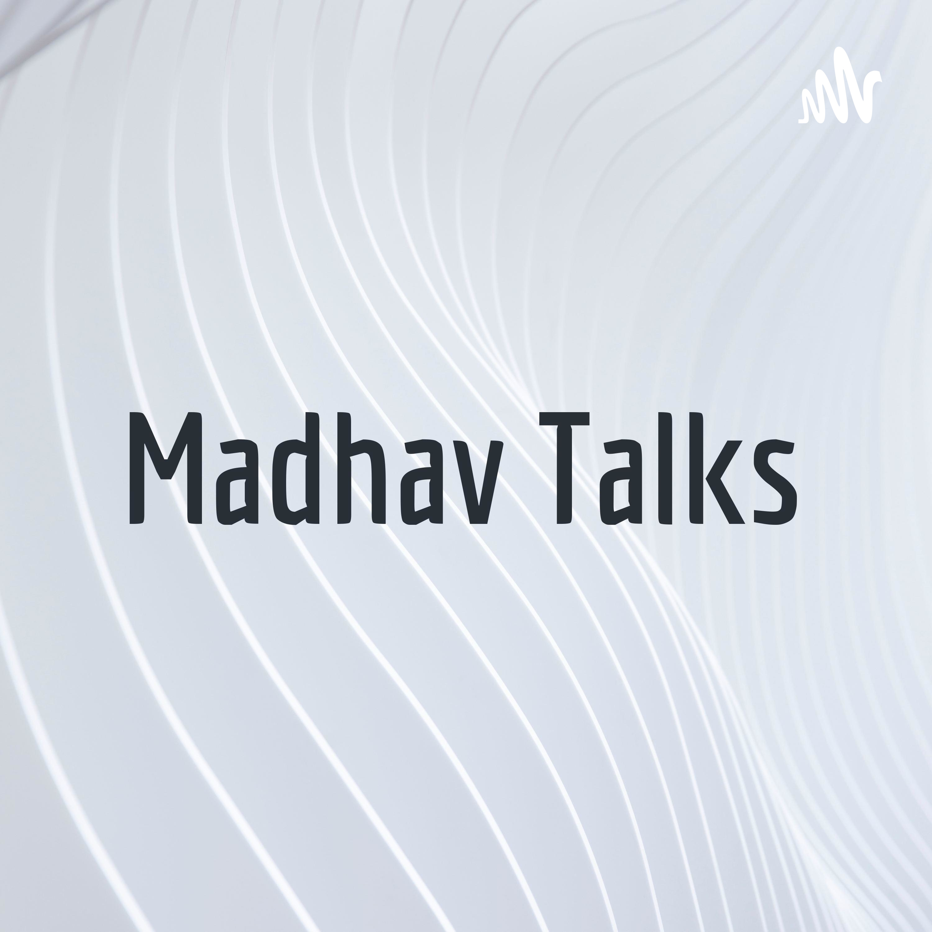 Madhav Talks
