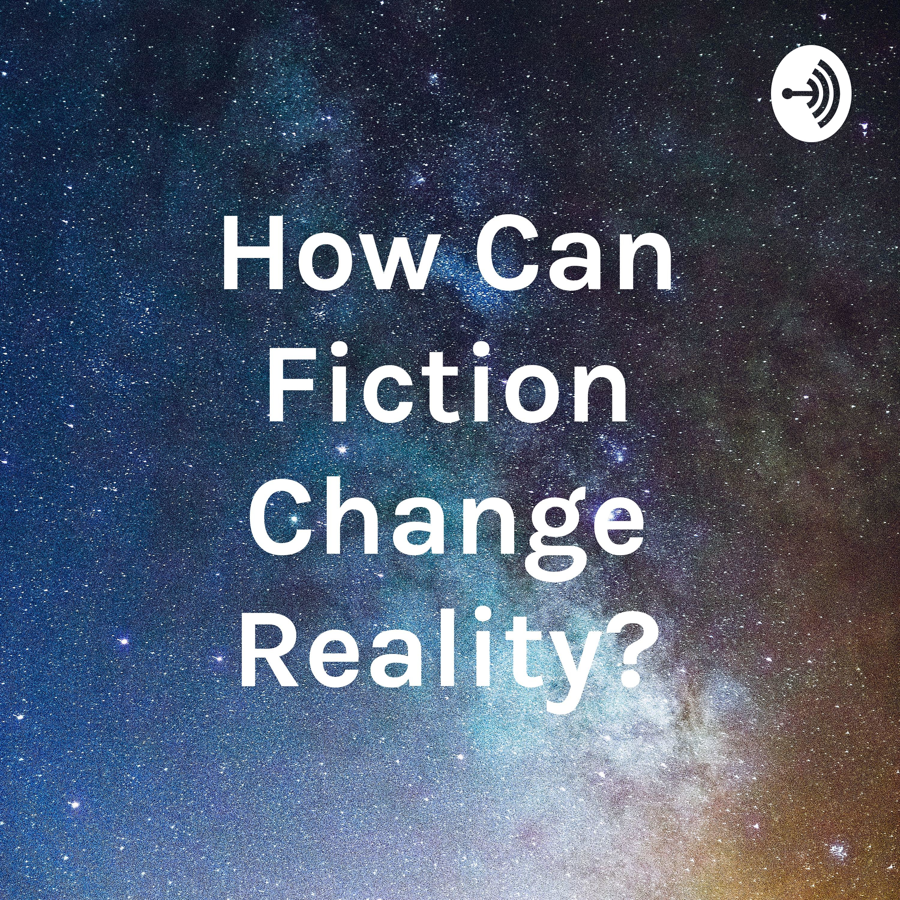 How Can Fiction Change Reality?