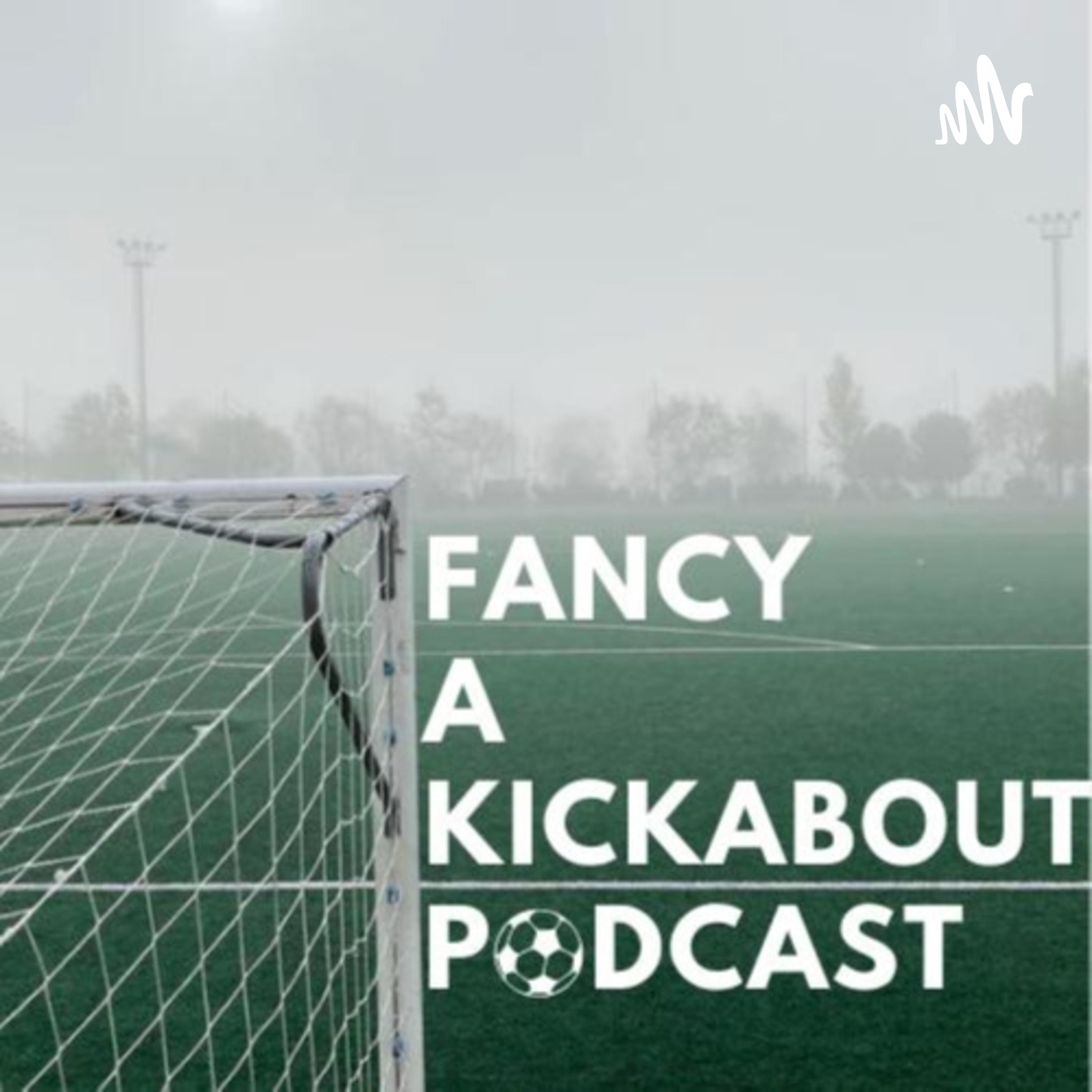 Fancy A Kickabout Podcast