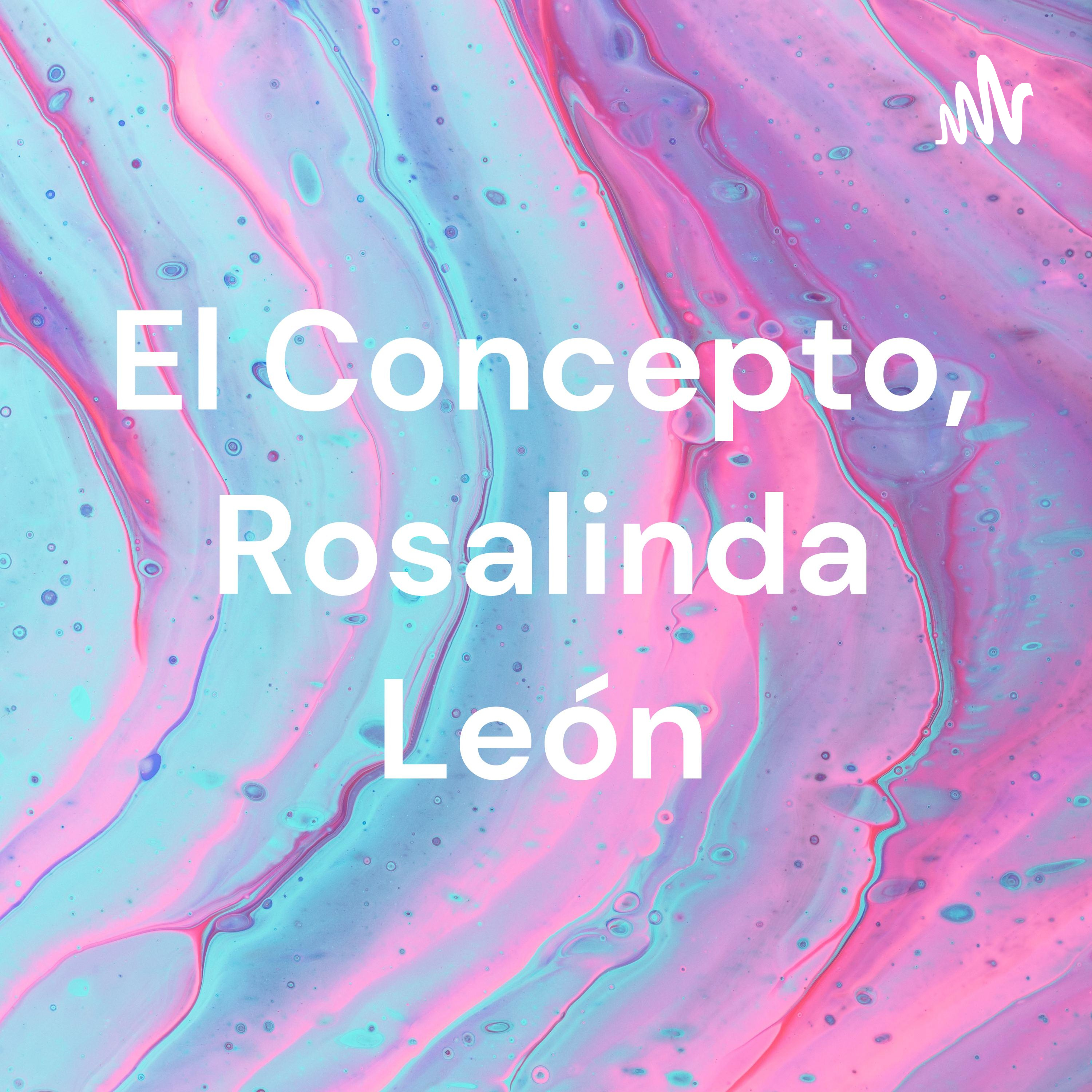 El Concepto, Rosalinda León