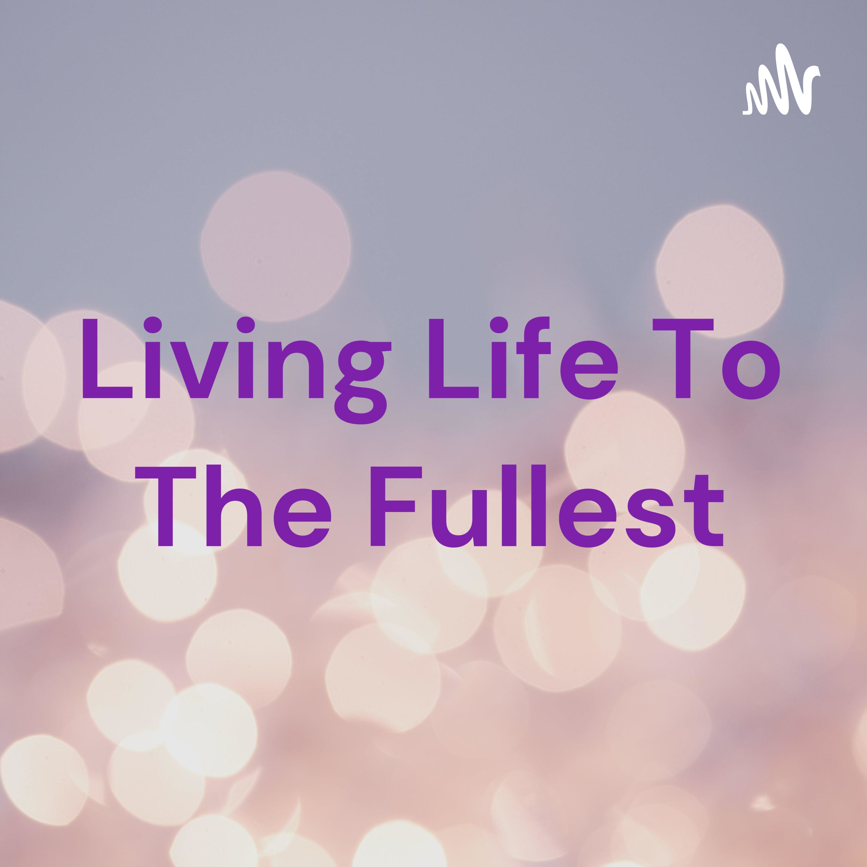 Living Life To The Fullest