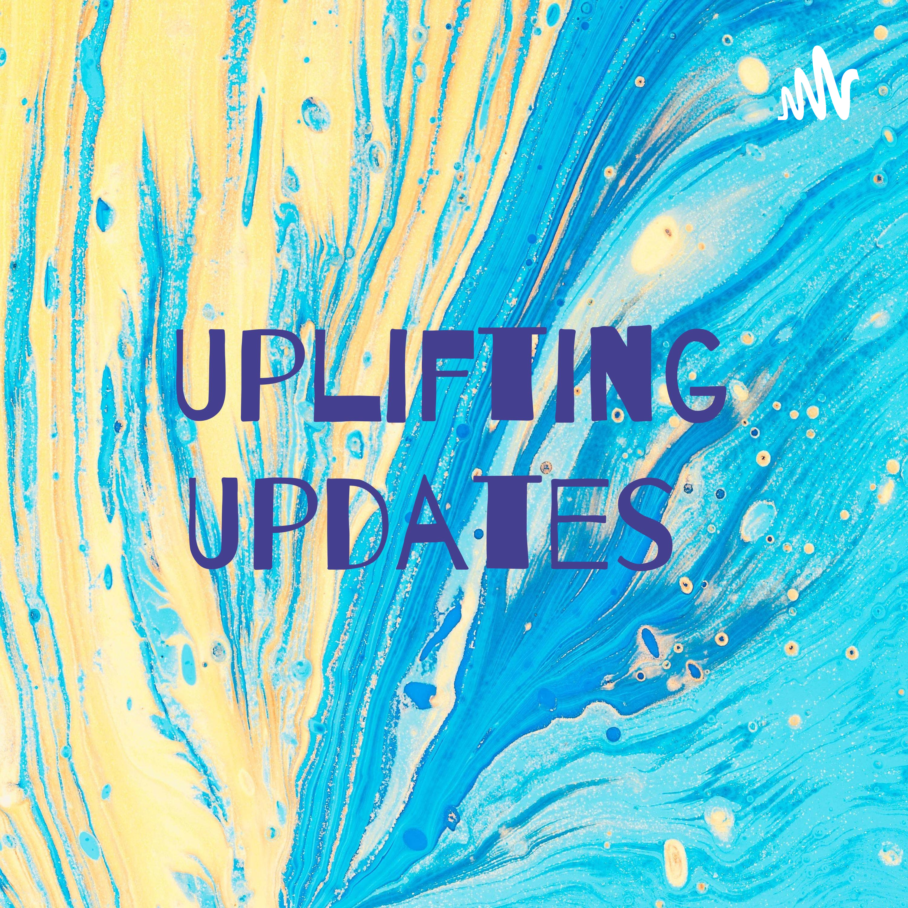 Uplifting Updates 