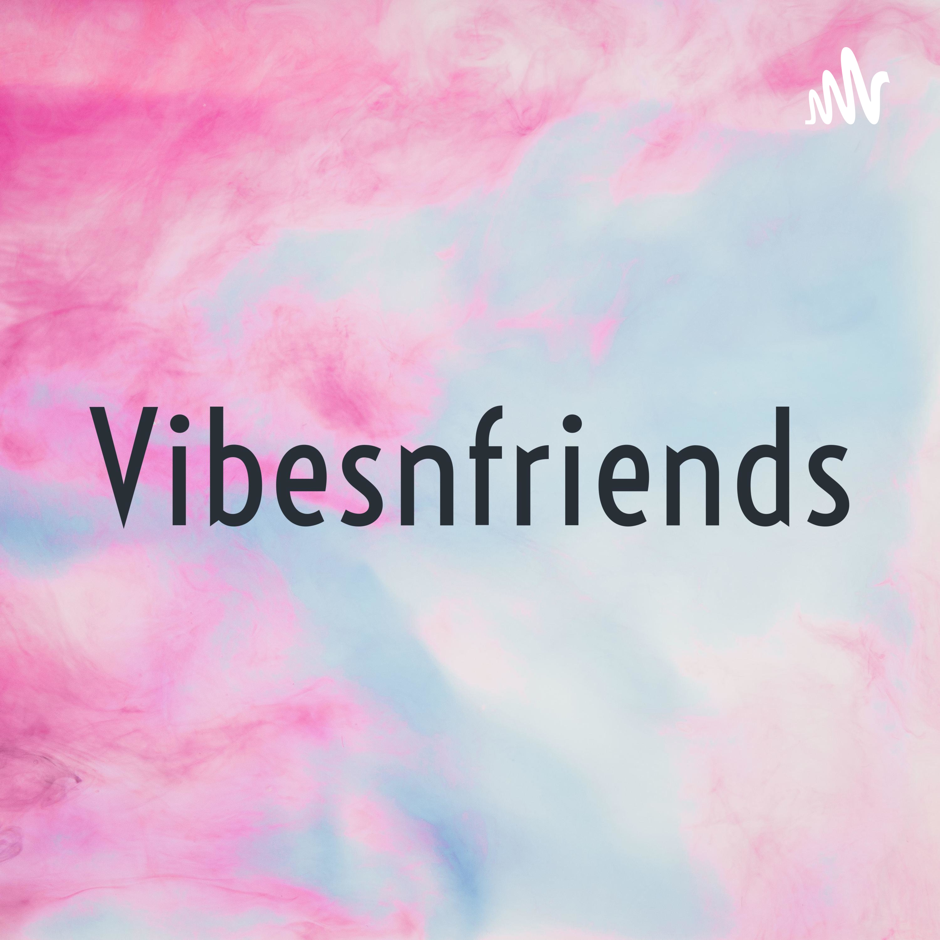 Vibesnfriends podcast artwork