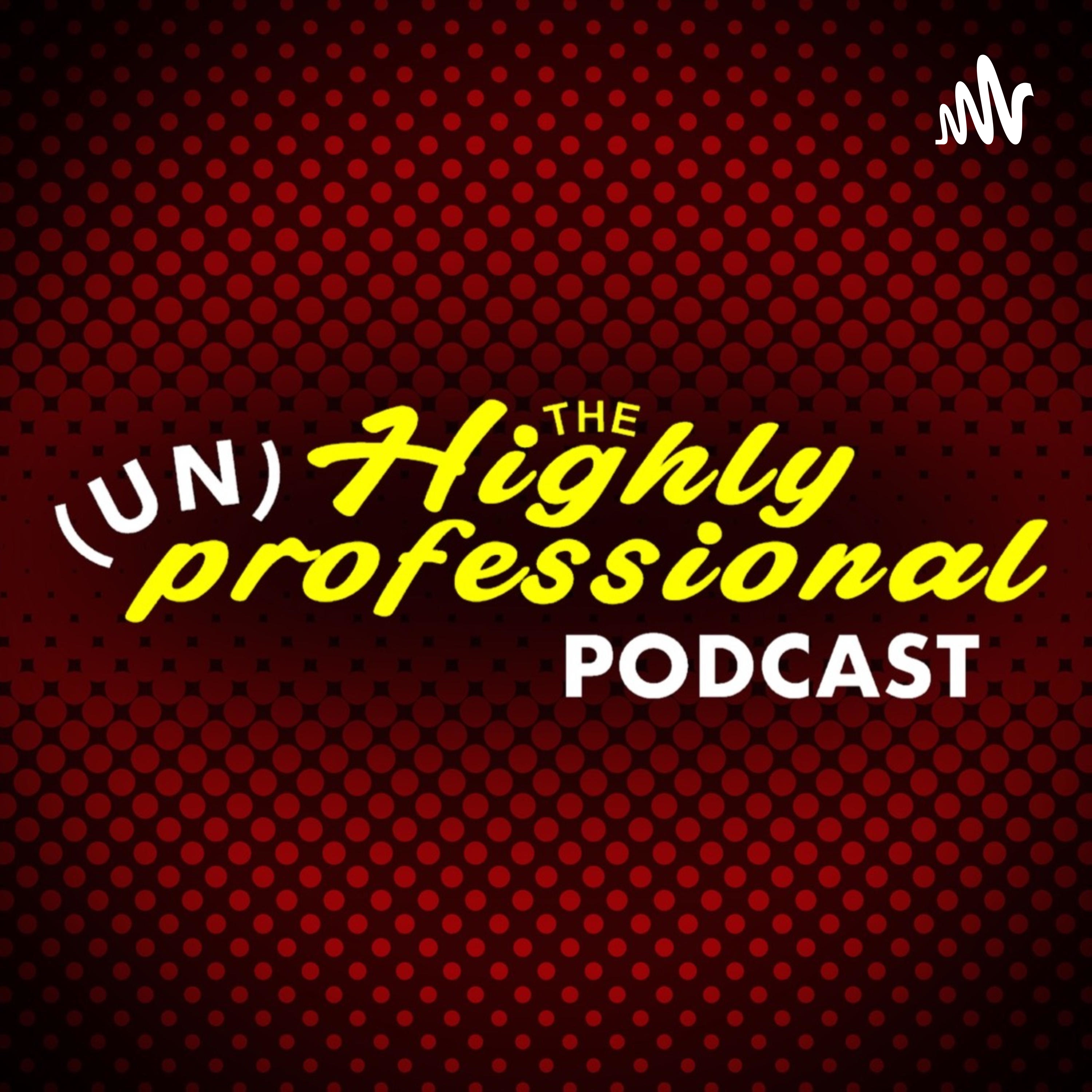 The Highly Unprofessional Podcast