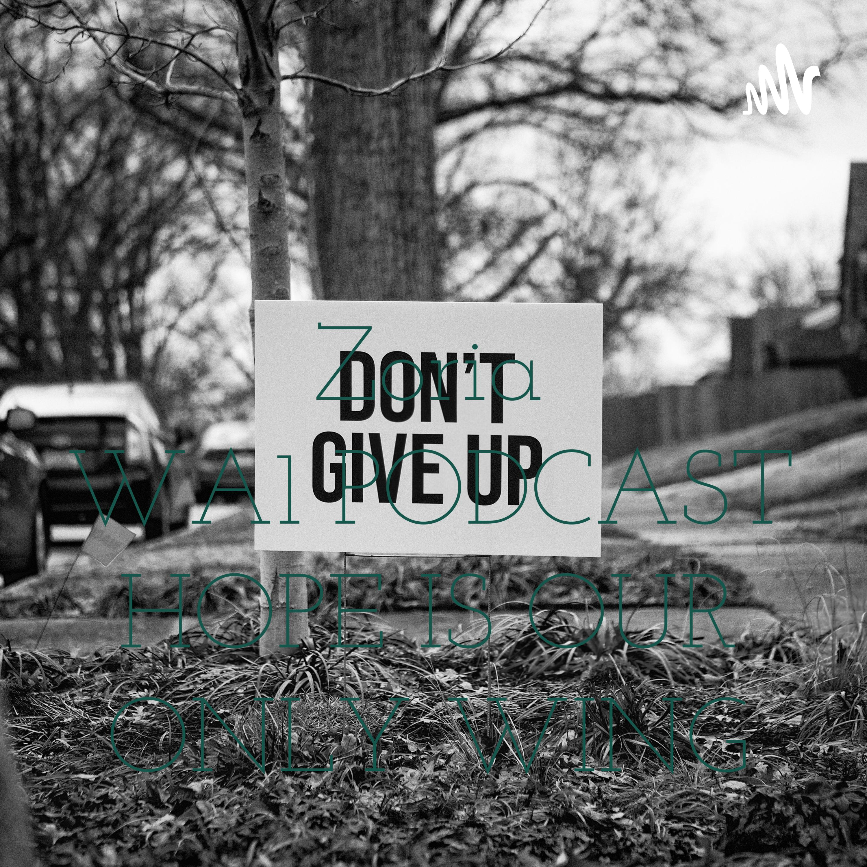 Zoria WA1 PODCAST HOPE IS OUR ONLY WING