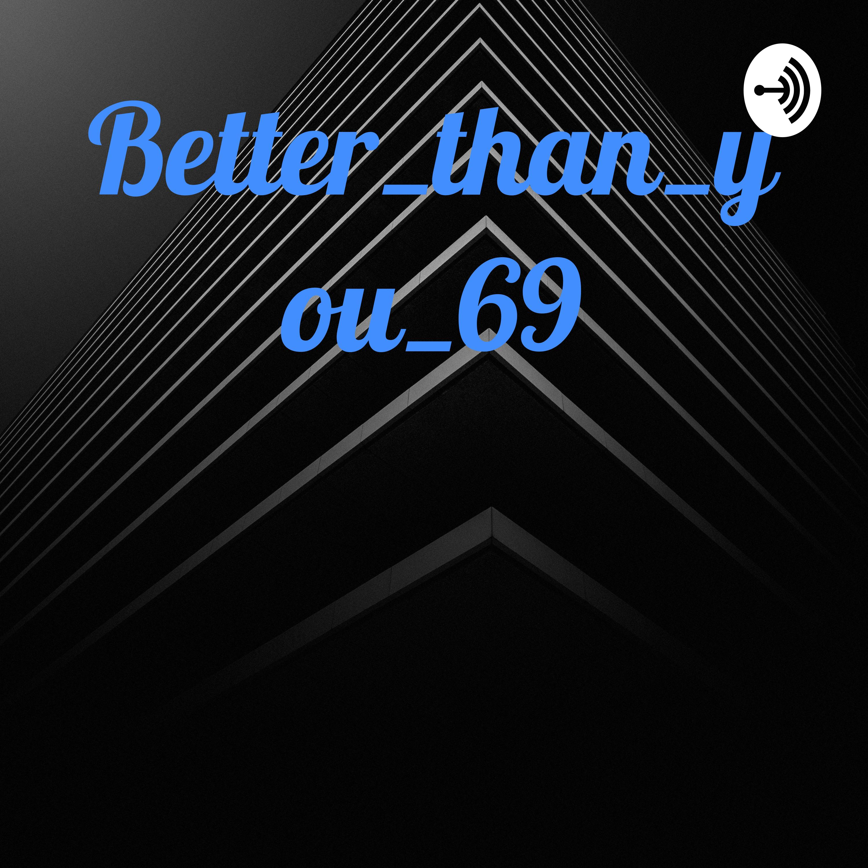 Better_than_you_69