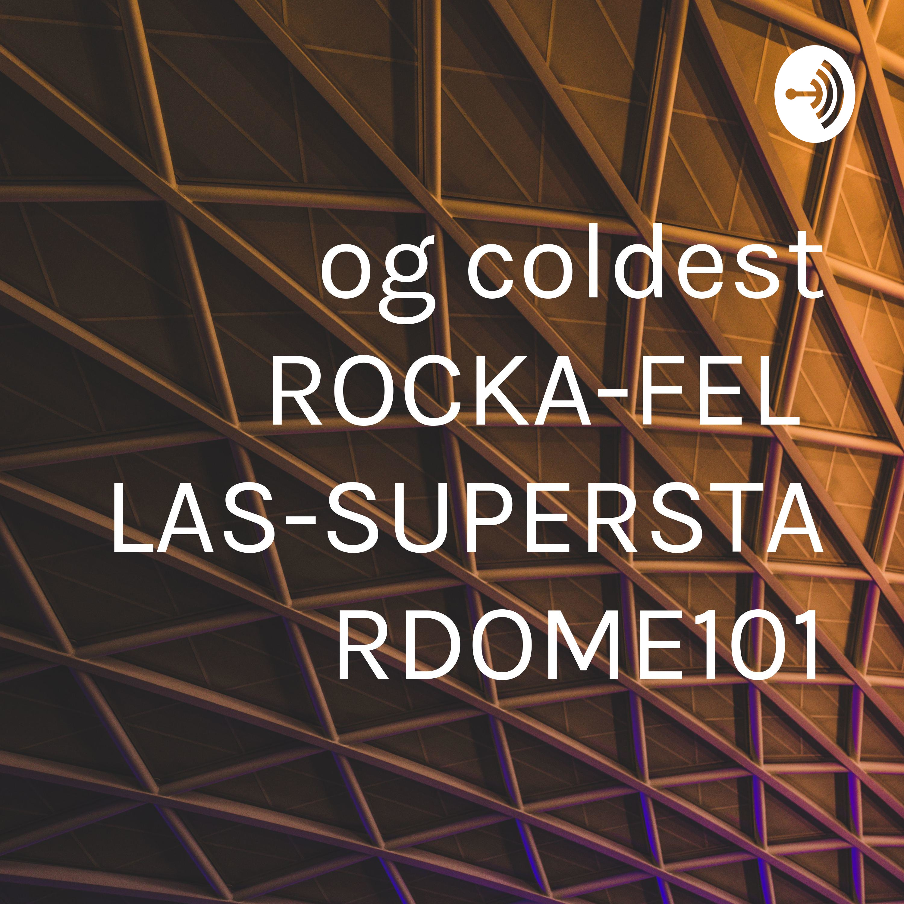 og coldest ROCKA-FELLAS-SUPERSTARDOME101 og coldest ROCKA-FELLAS-SUPERSTARDOME101