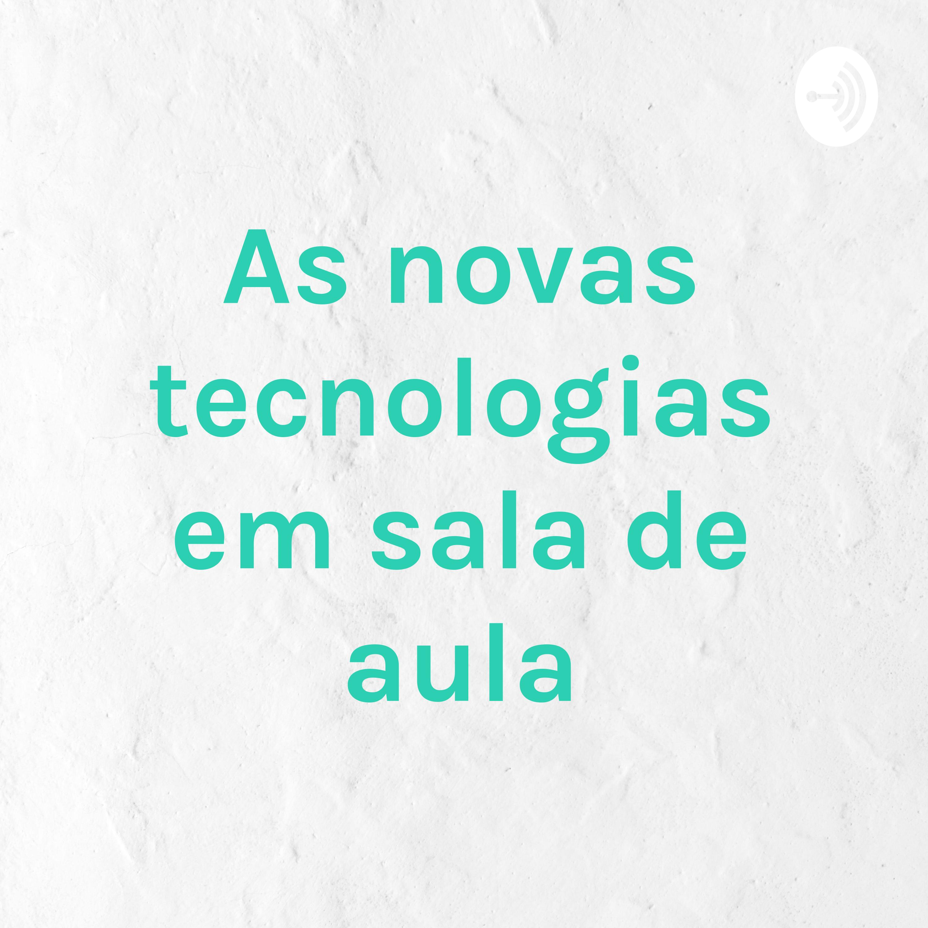 As novas tecnologias em sala de aula