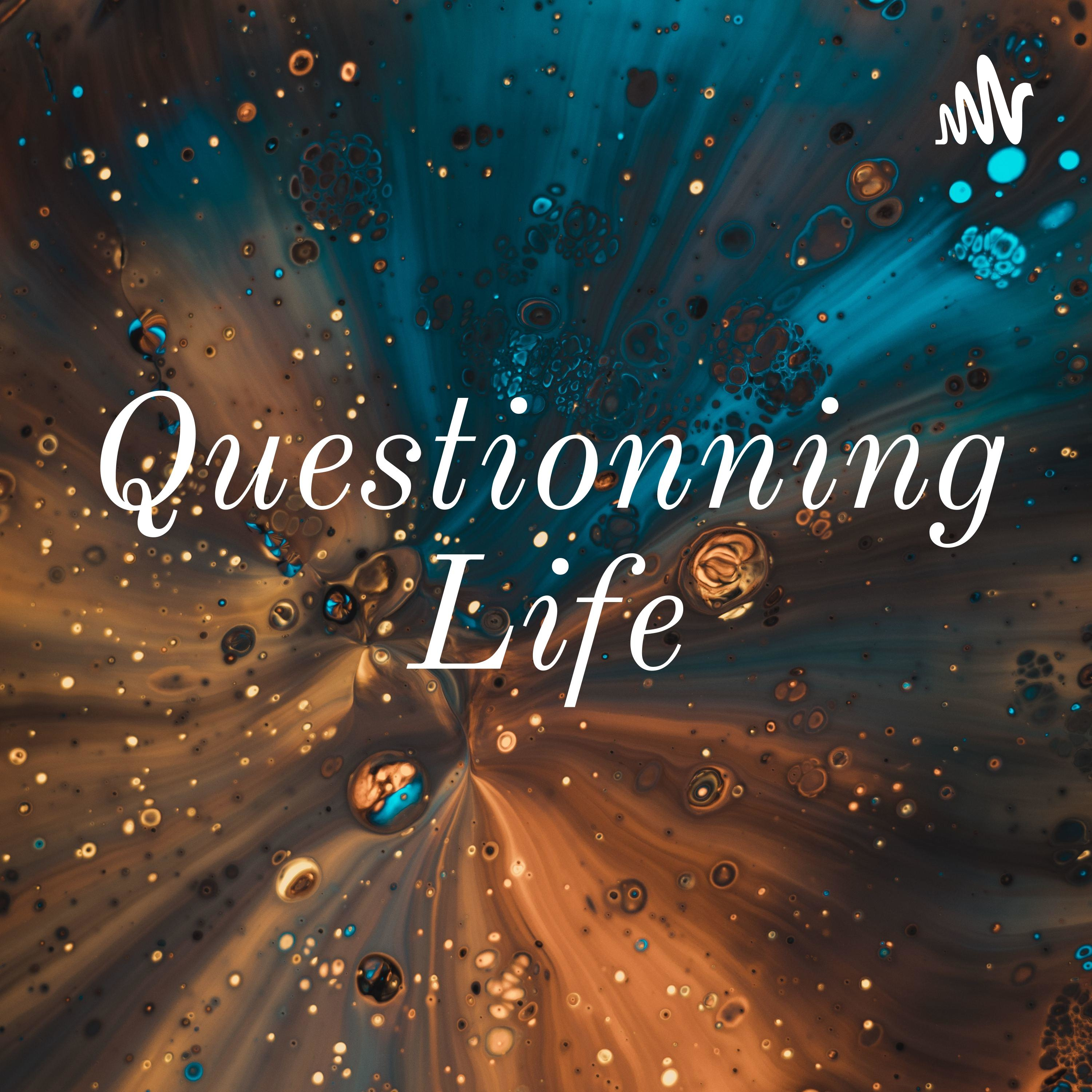 Questionning Life