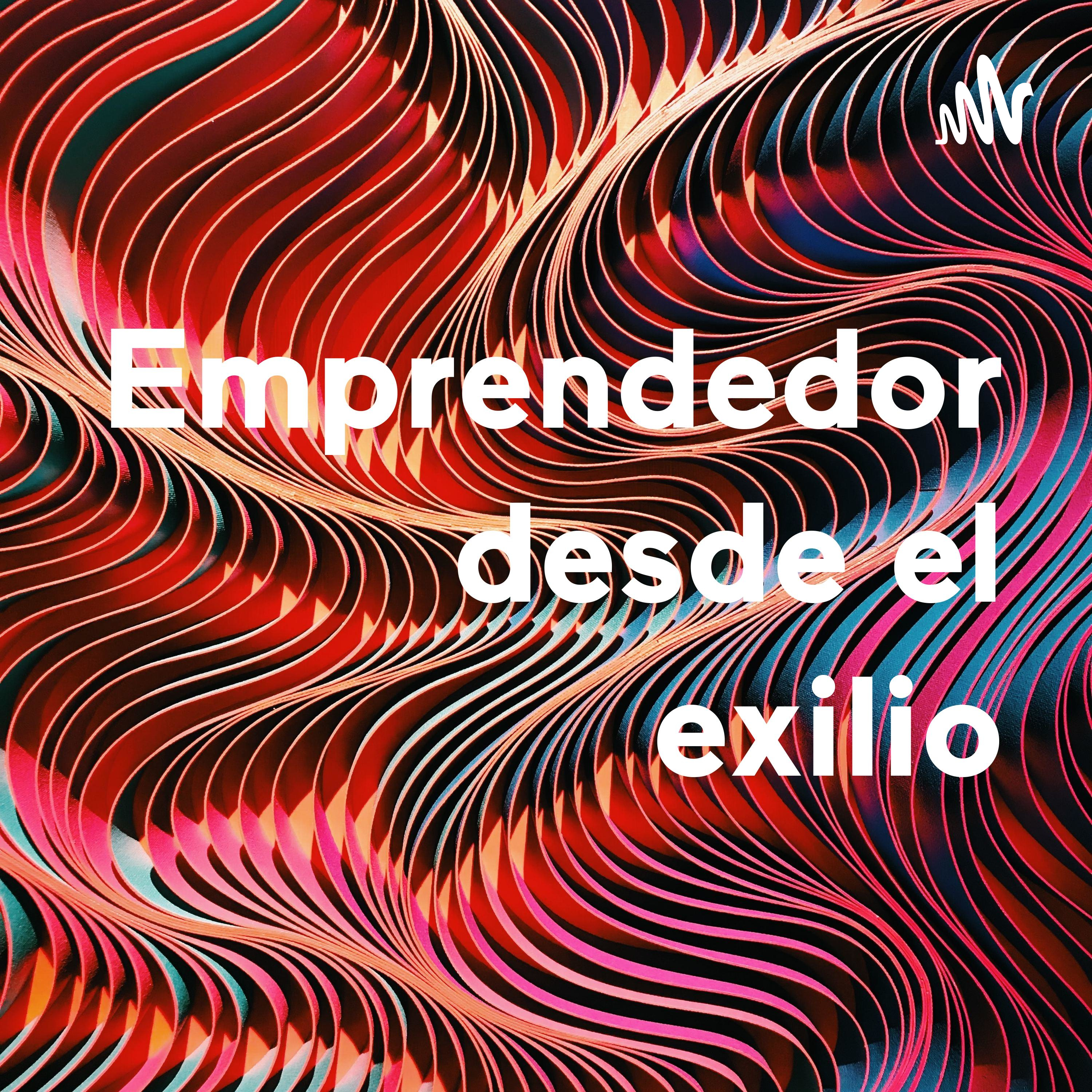 Emprendedor desde el exilio podcast artwork