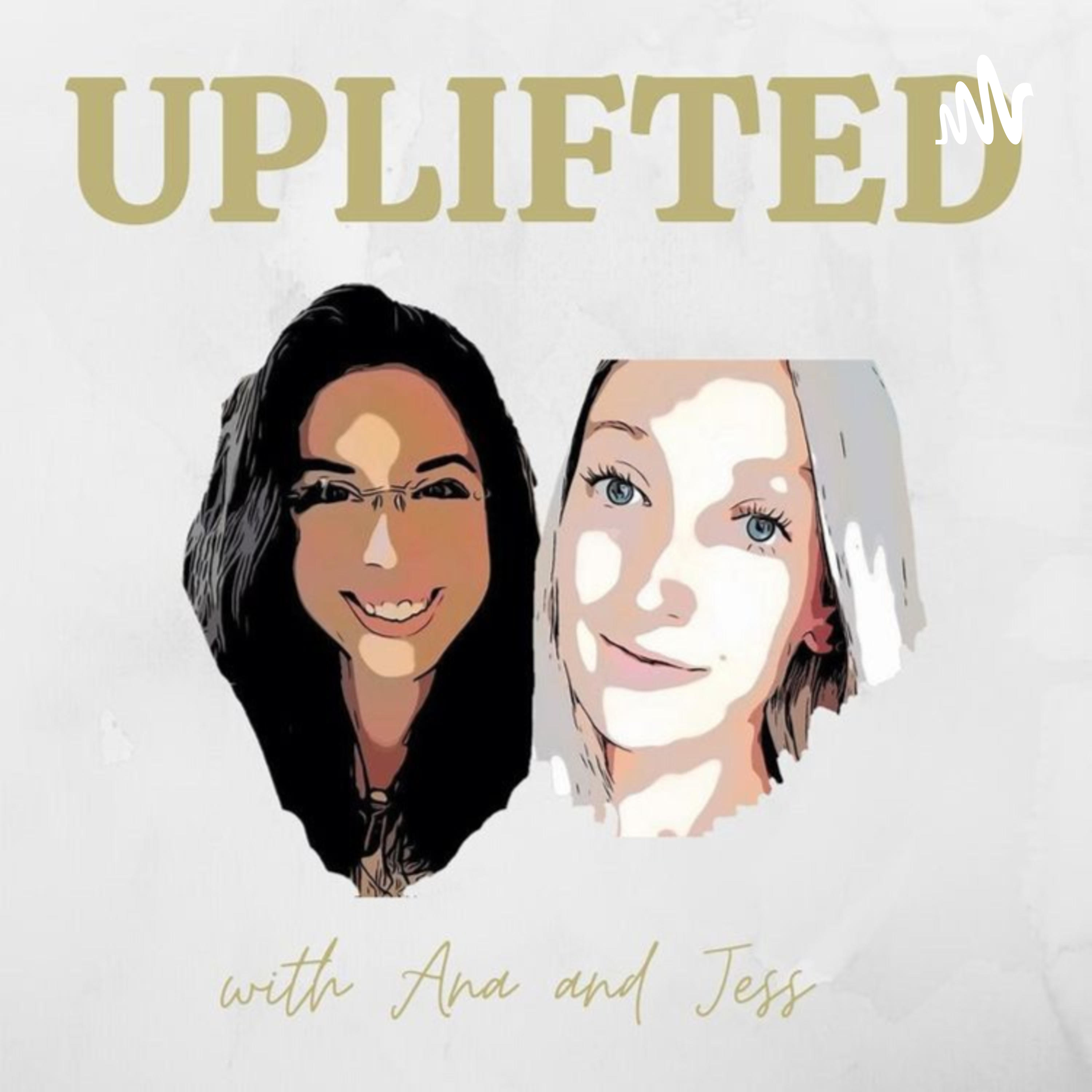 Uplifted with Ana and Jess