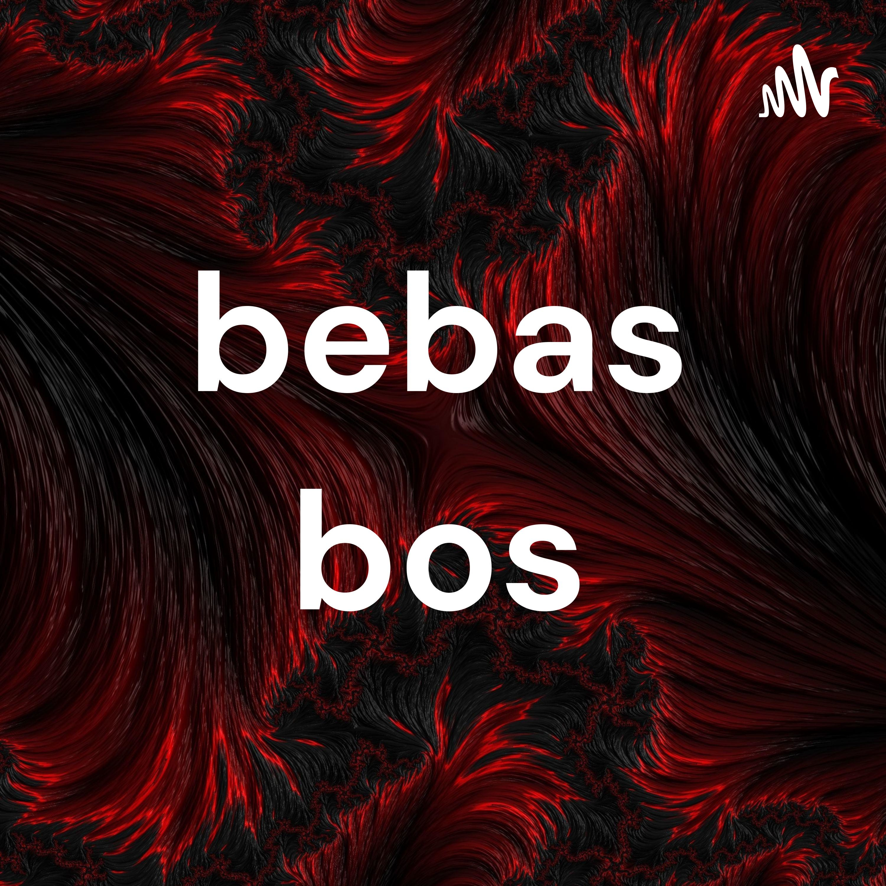 bebas bos bebas bos