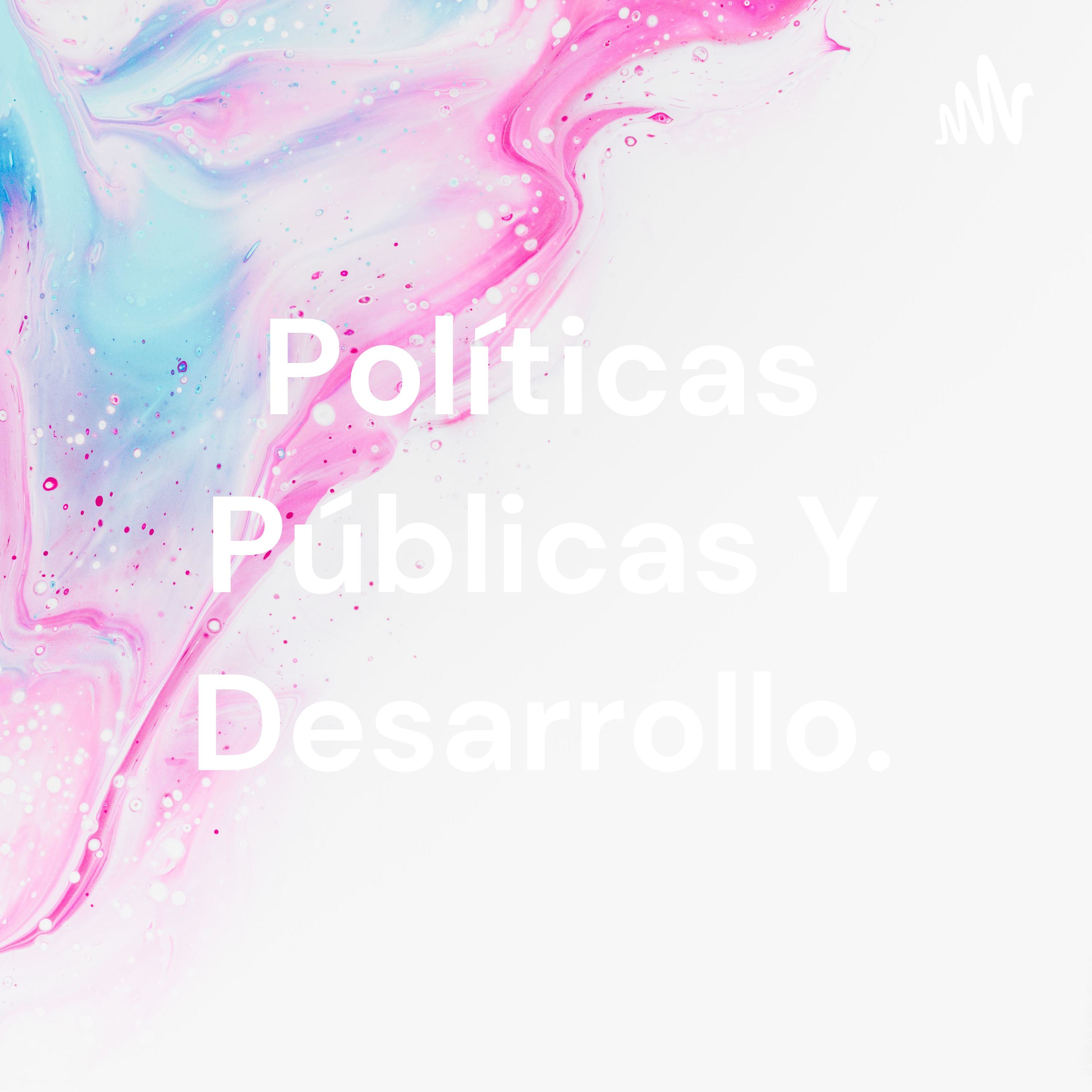 Políticas Públicas Y Desarrollo.