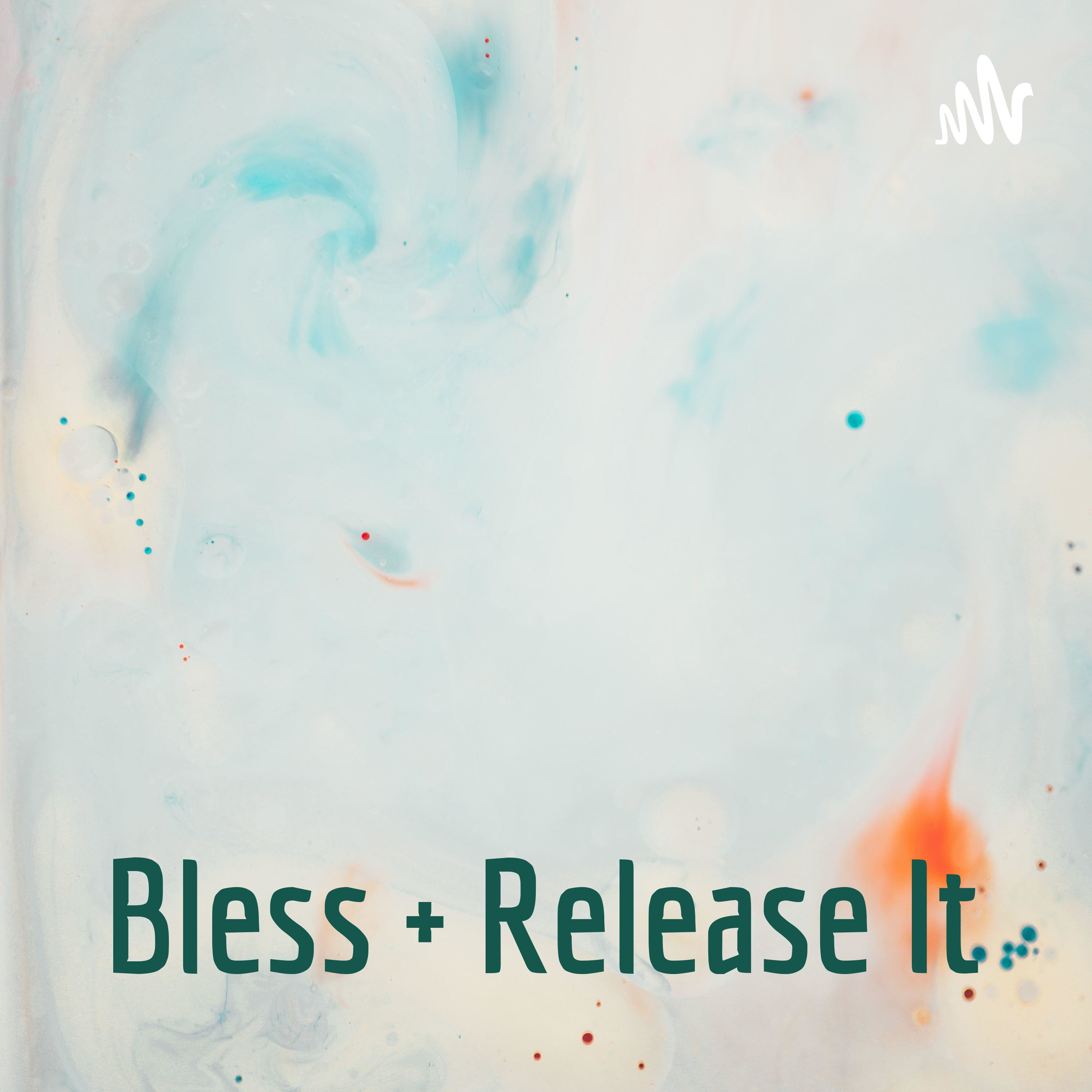 Bless + Release It