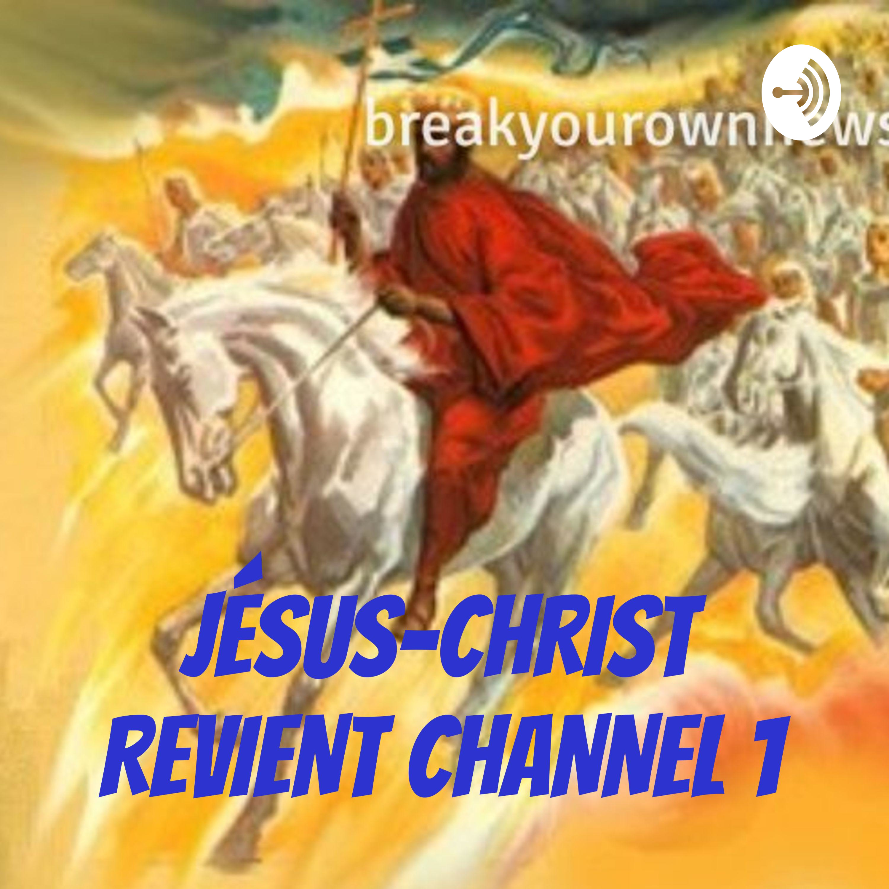 JÉSUS-CHRIST REVIENT CHANNEL 1