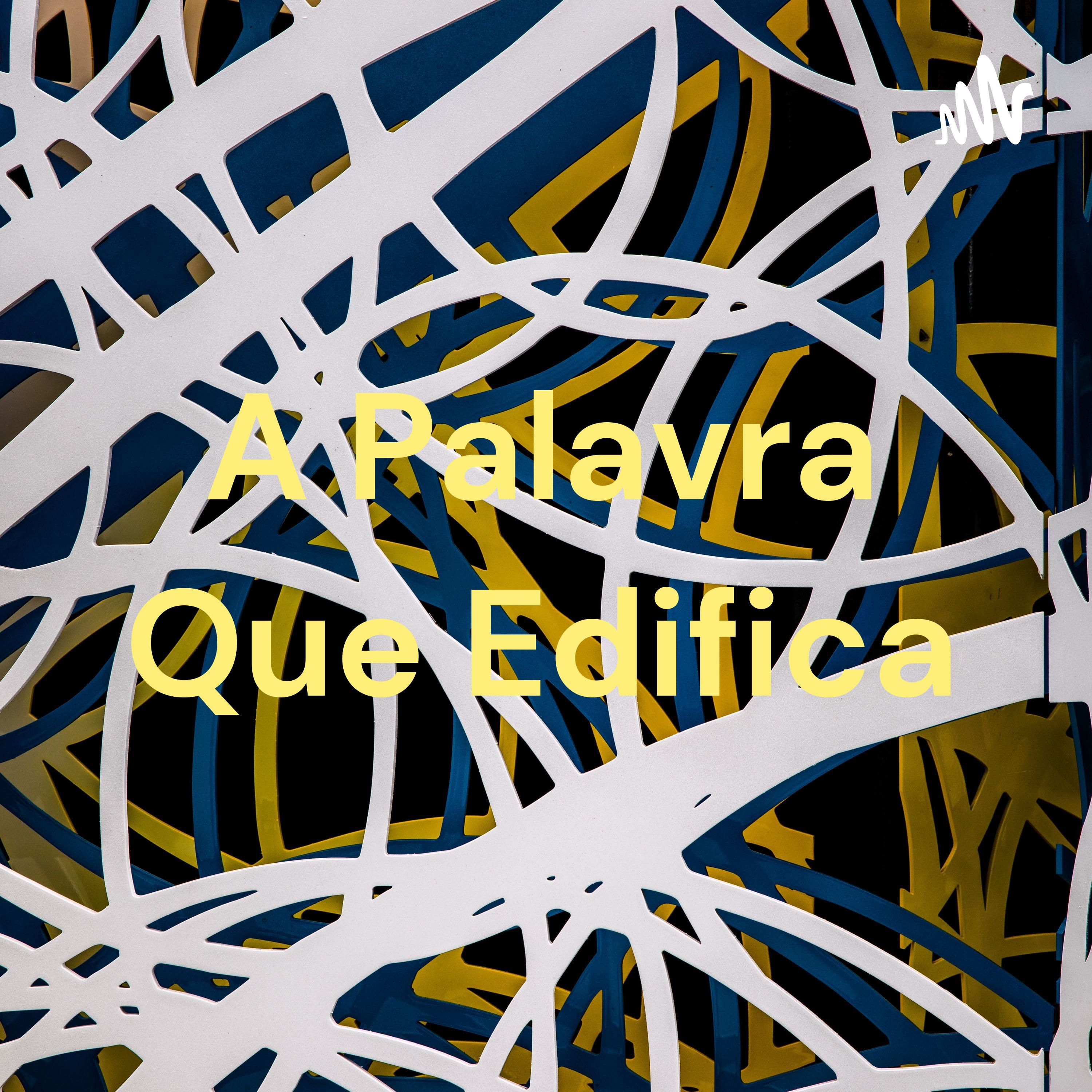 A Palavra Que Edifica podcast artwork